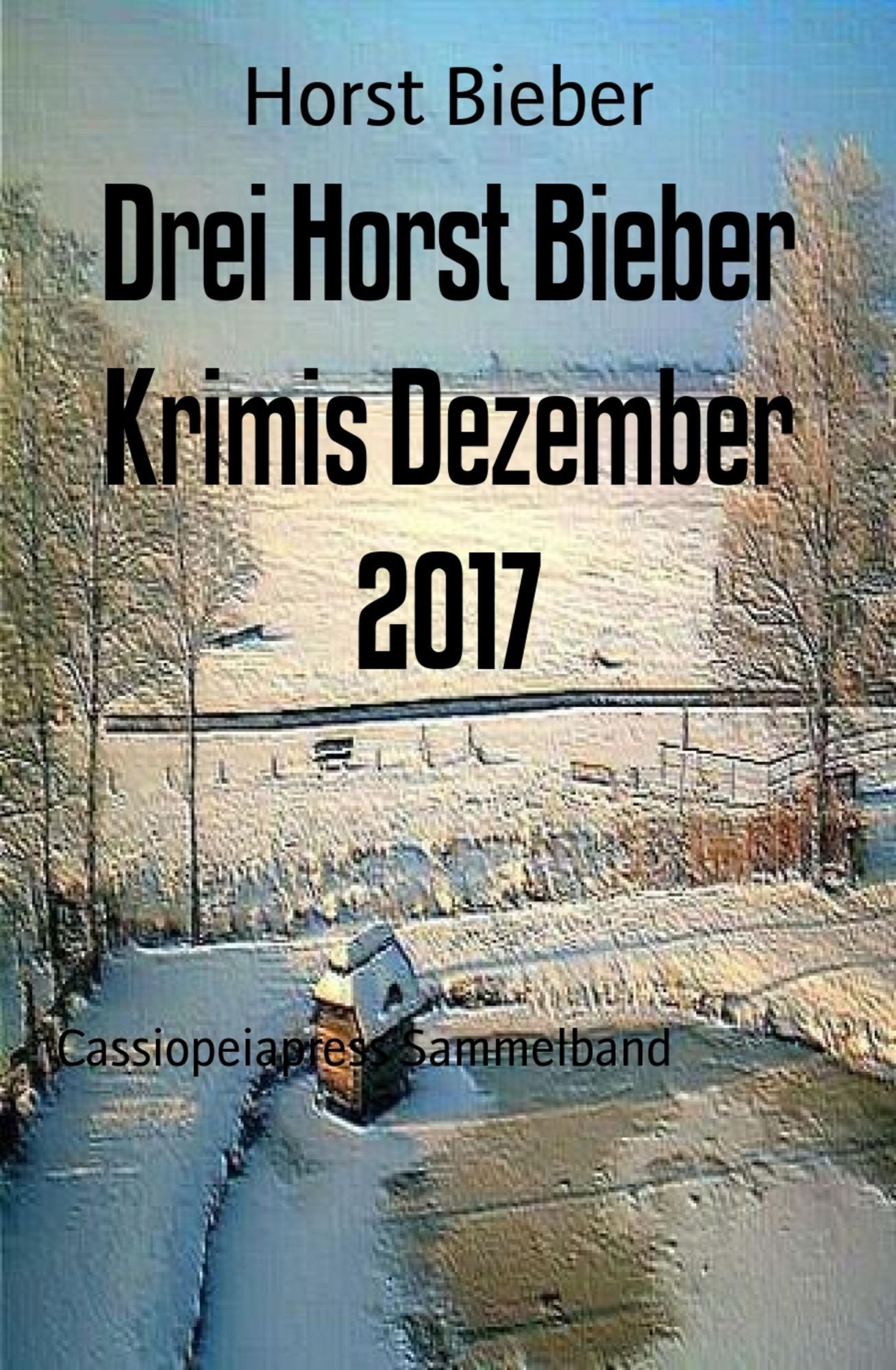 Drei Horst Bieber Krimis Dezember 2017: Cassiopeiapress Sammelband