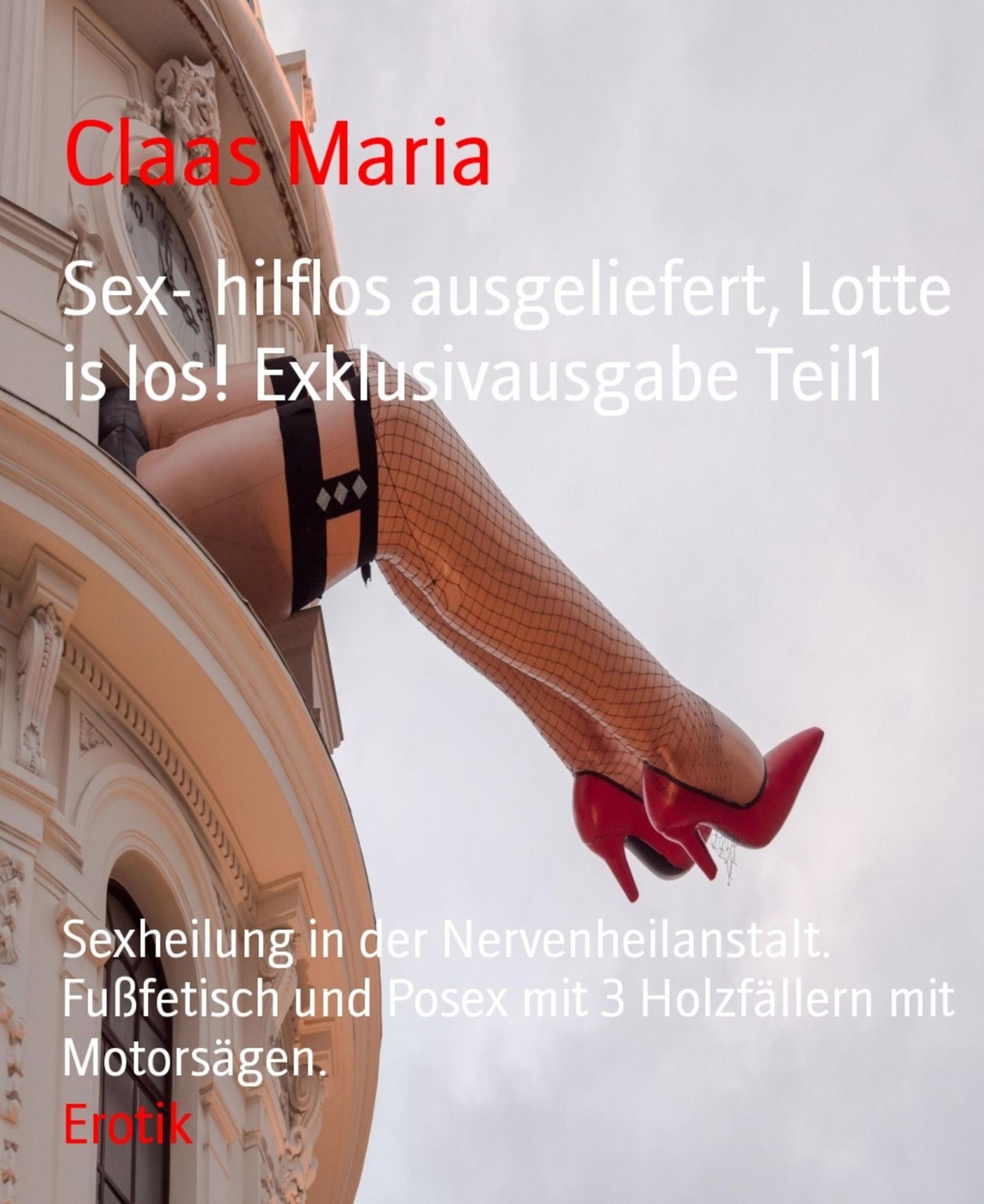 Sex- hilflos ausgeliefert, Lotte is los! Exklusivausgabe Teil1: Sexheilung in der Nervenheilanstalt. Fußfetisch und Posex mit 3 Holzfällern mit Motorsägen.
