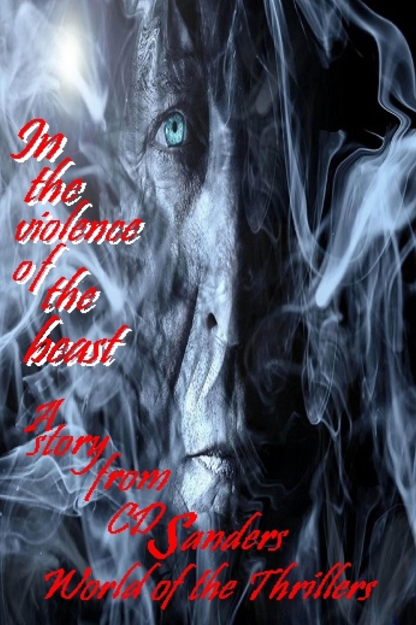 In the violence of the beast: A story from CD Sanders' world of thriller revolving around David Connelly, Sarah Ritter, Richard Stanton, Isabel Cole