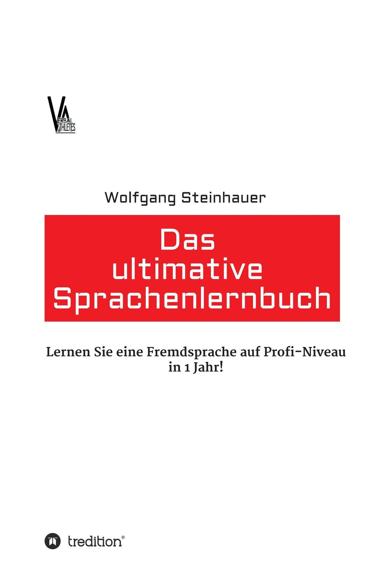 Das ultimative Sprachenlernbuch: Lernen Sie eine Sprache auf Profi-Niveau in 1 Jahr!