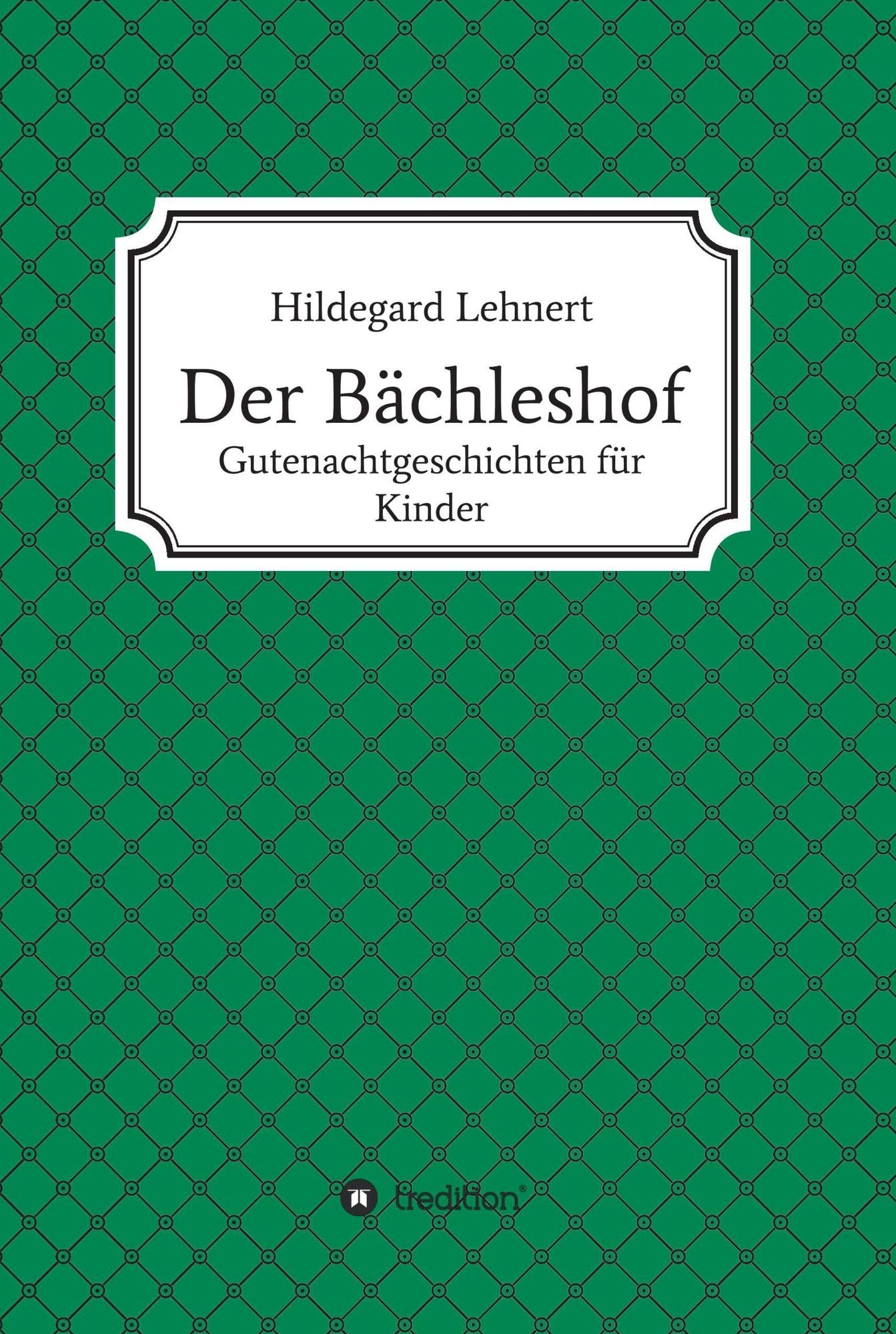 Der Bächleshof: Gutenachtgeschichten für Kinder