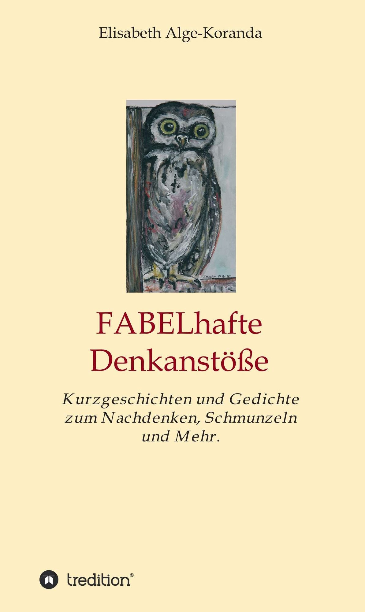 FABELhafte Denkanstöße: Kurzgeschichten und Gedichte zum Nachdenken, Schmunzeln und Mehr.