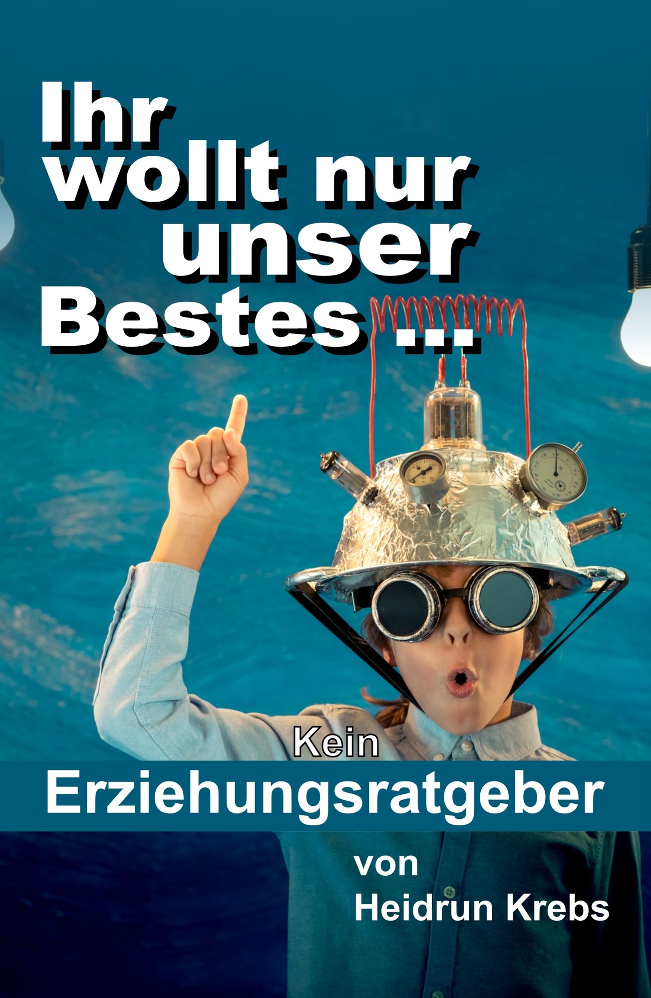 Ihr wollt nur unser Bestes ...