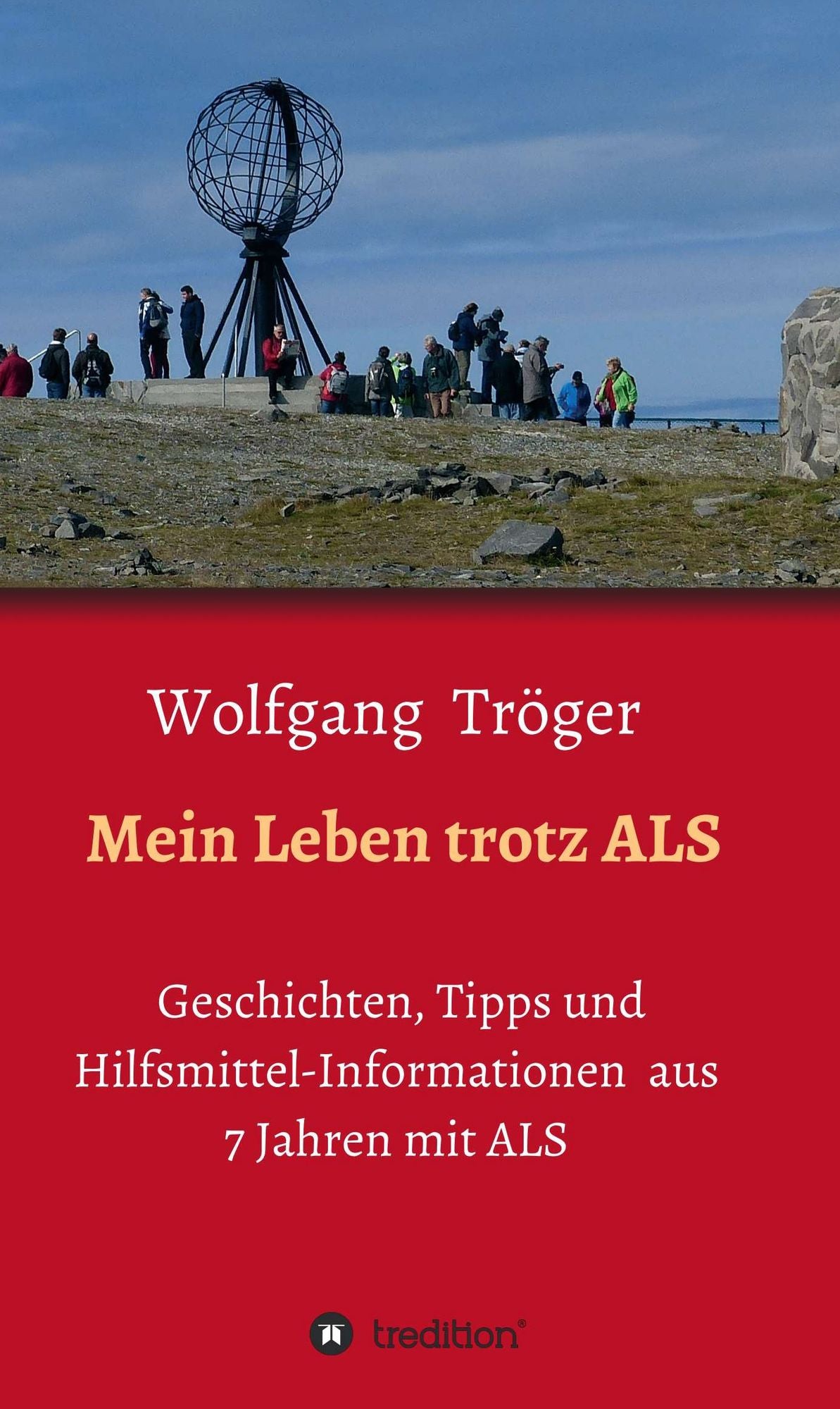 Mein Leben trotz ALS: Geschichten, Tipps und Hilfsmittel-Informationen aus 7 Jahren mit ALS