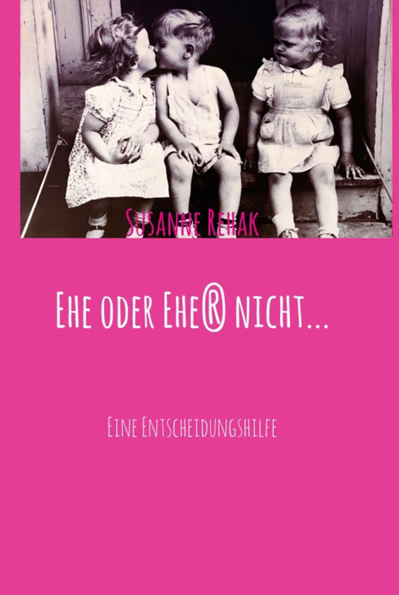 Ehe oder Ehe(r) nicht...: Eine Entscheidungshilfe