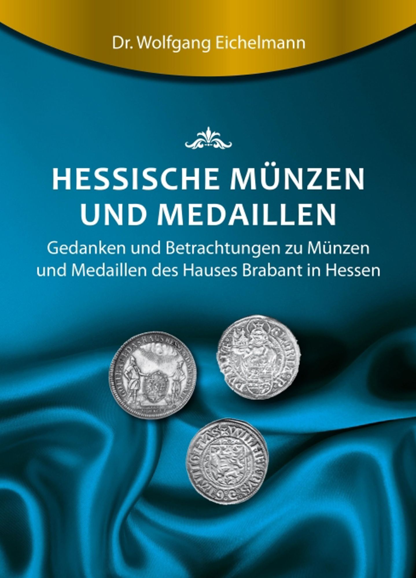 Hessische Münzen und Medaillen: Gedanken und Betrachtungen zu Münzen und Medaillen des Hauses Brabant