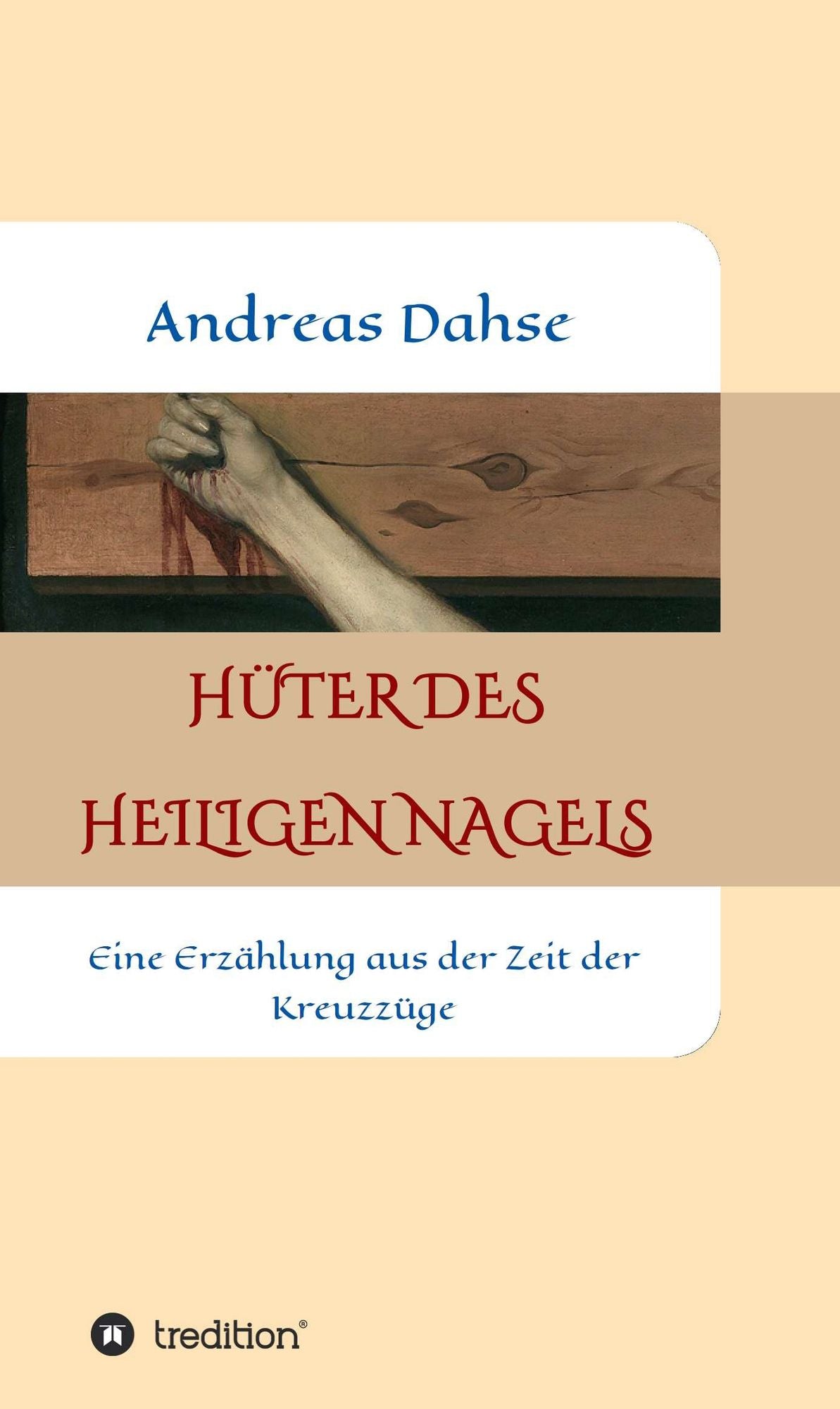Hüter des Heiligen Nagels: Eine Erzählung aus der Zeit der Kreuzzüge