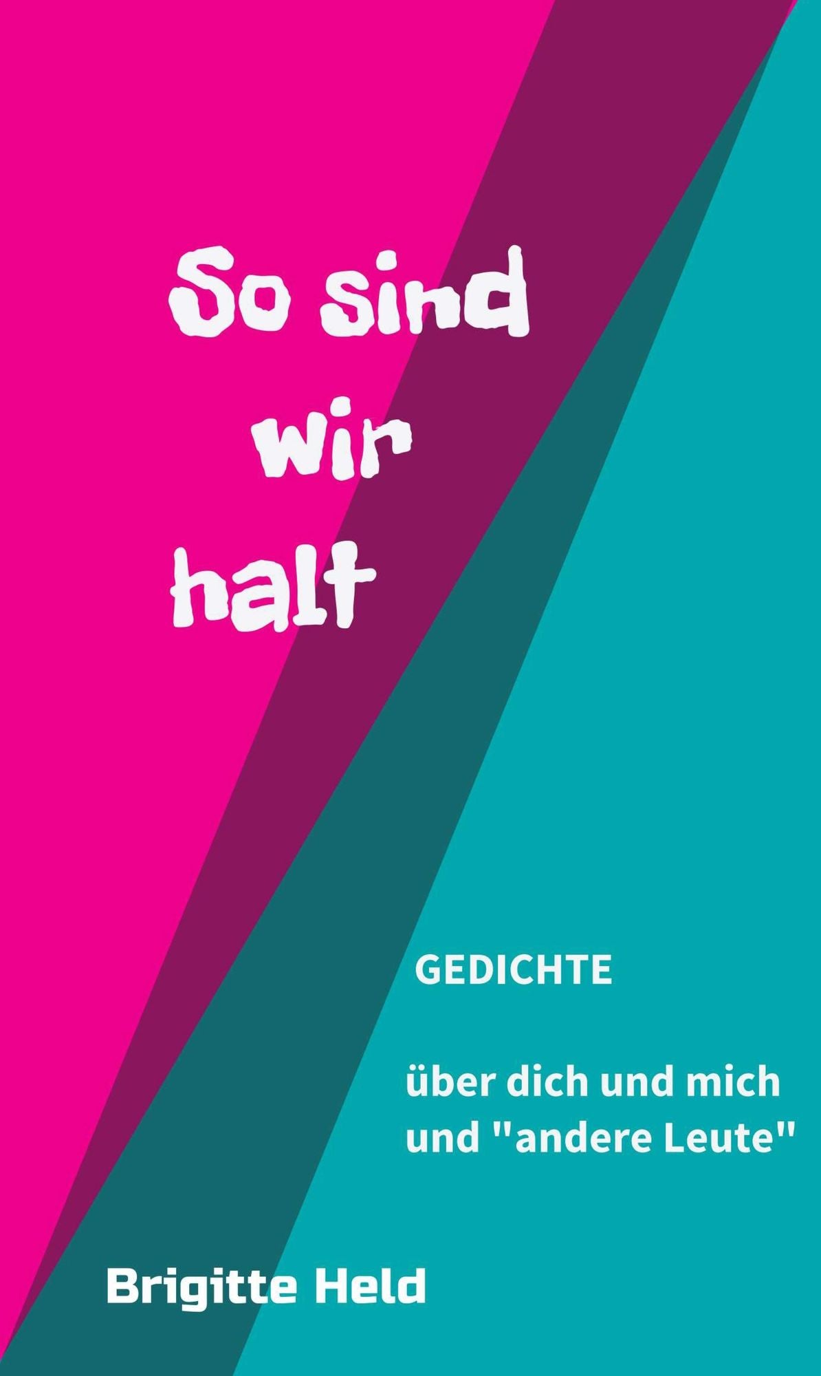 so sind wir halt: Gedichte über dich und mich und "andere Leute
