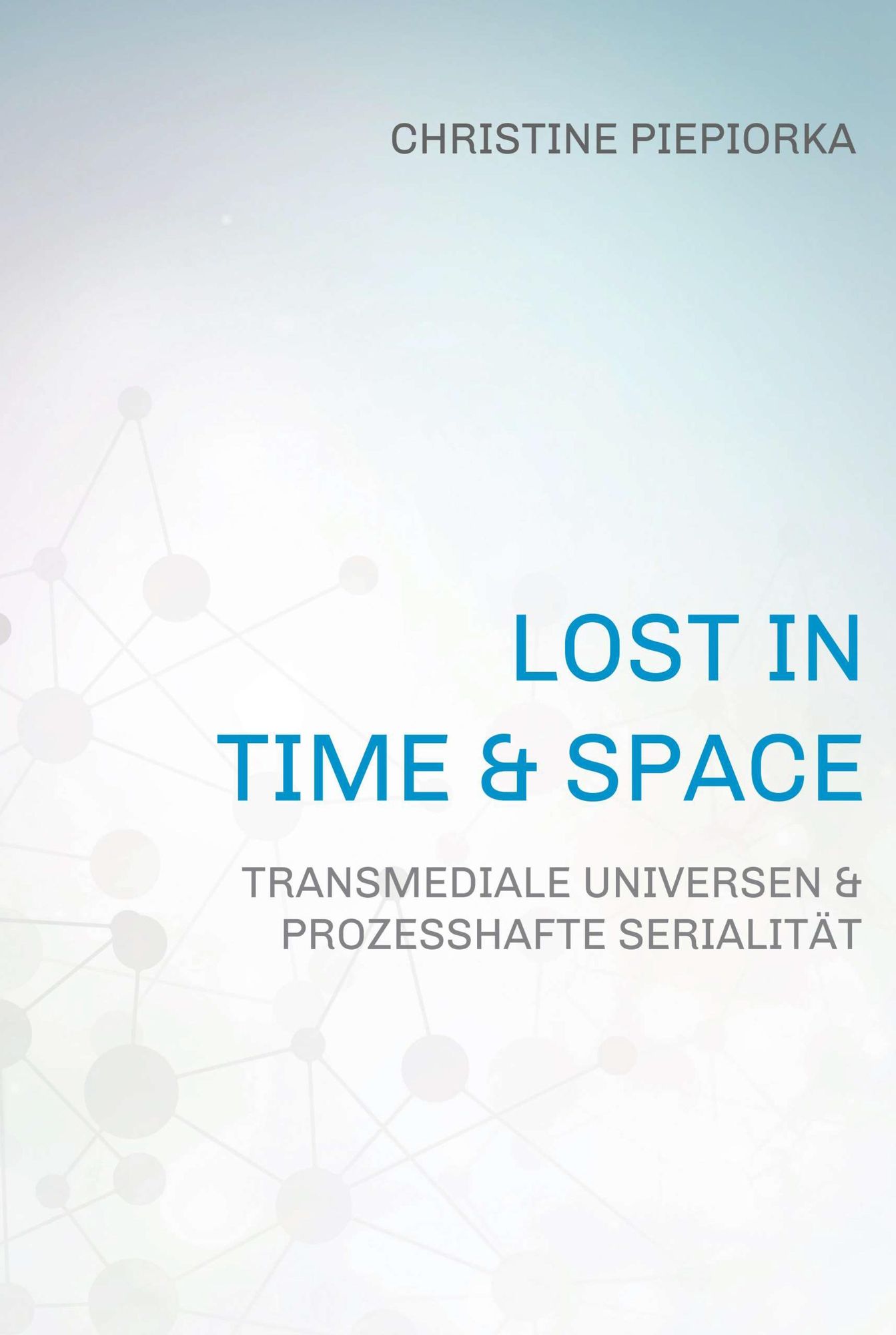 Lost in Time & Space: Transmediale Universen & Prozesshafte Serialität
