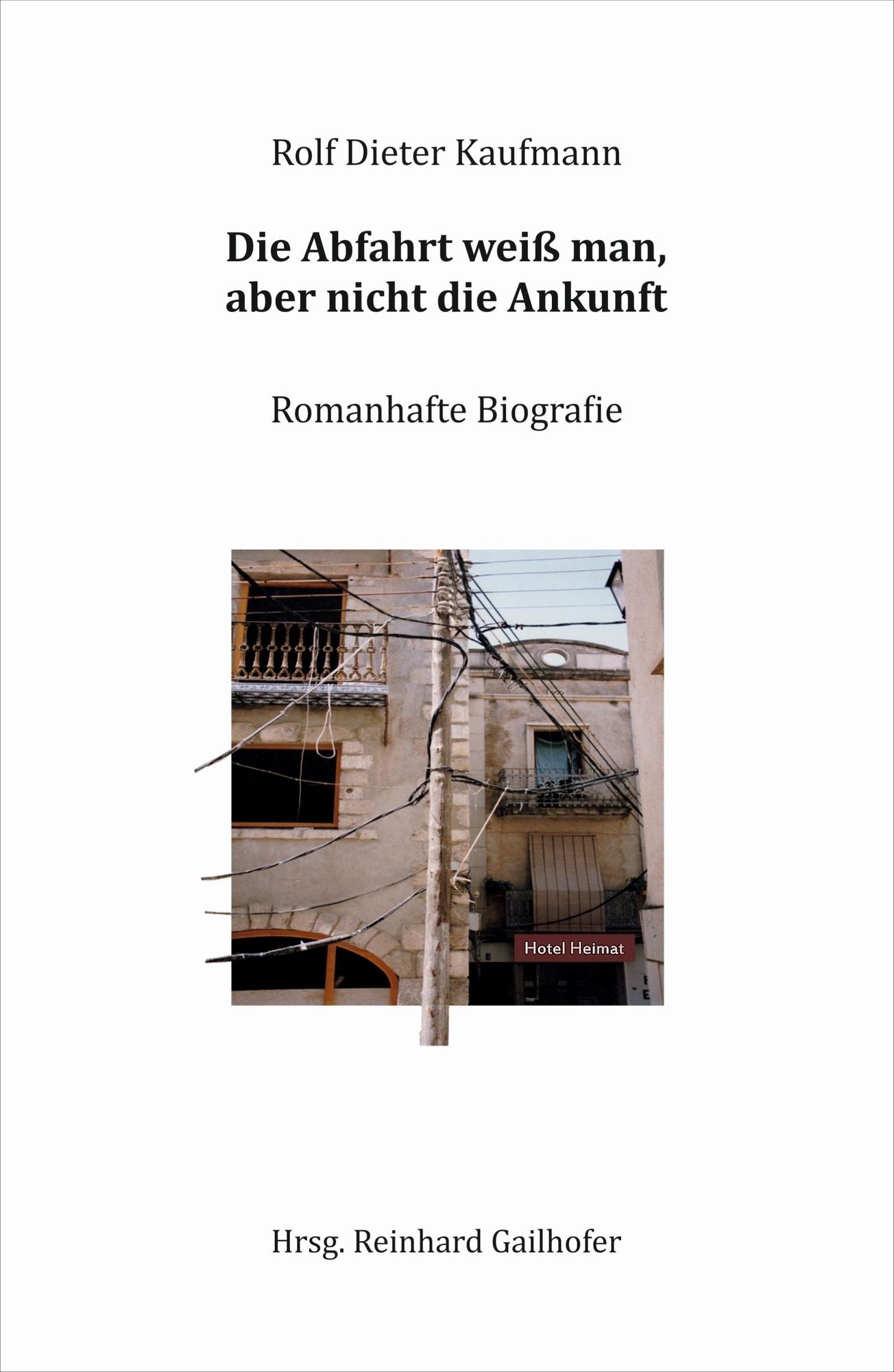 Die Abfahrt weiß man, aber nicht die Ankunft: Romanhafte Biografie