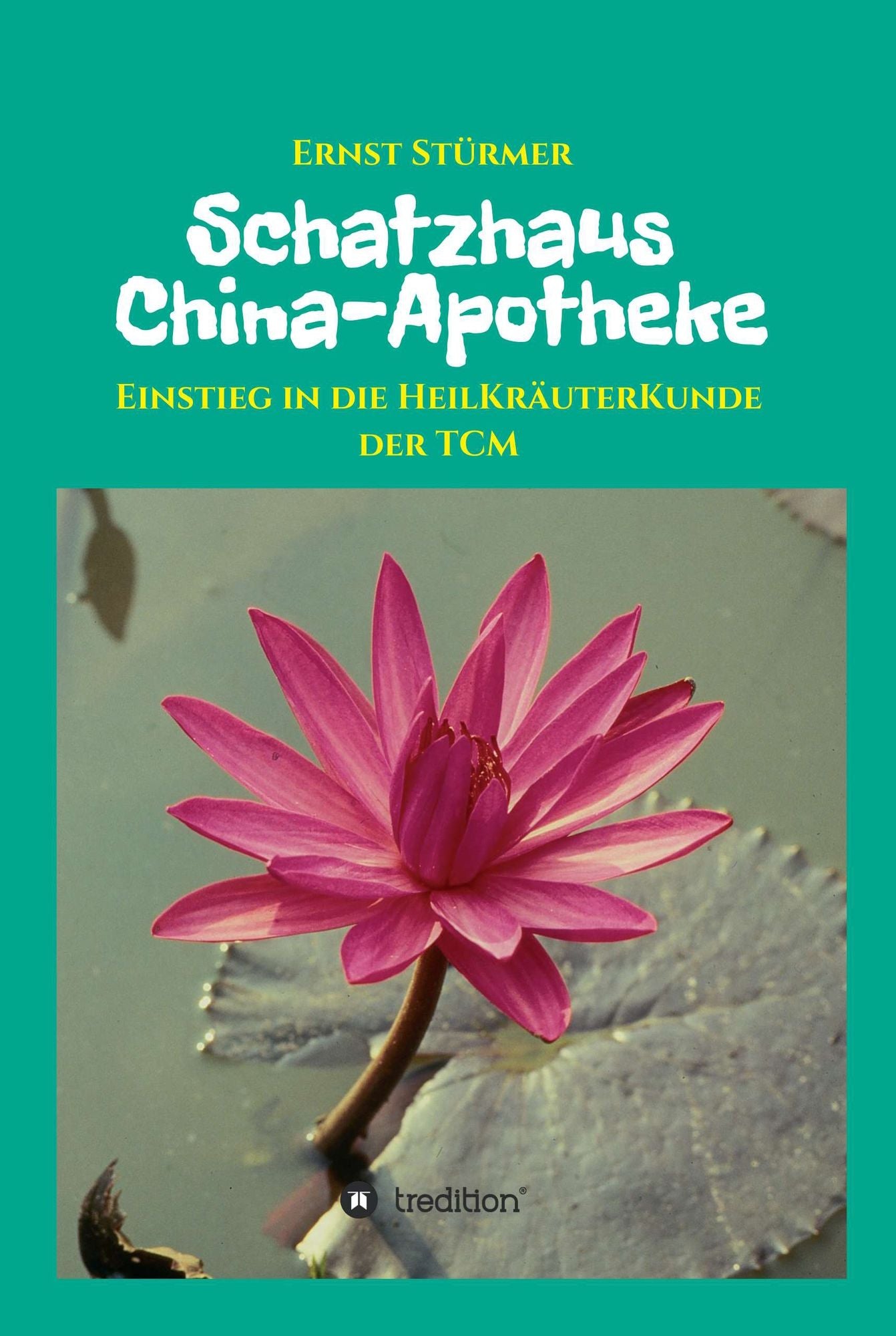 Schatzhaus China-Apotheke: Einstieg in die HeilKräuterKunde der TCM
