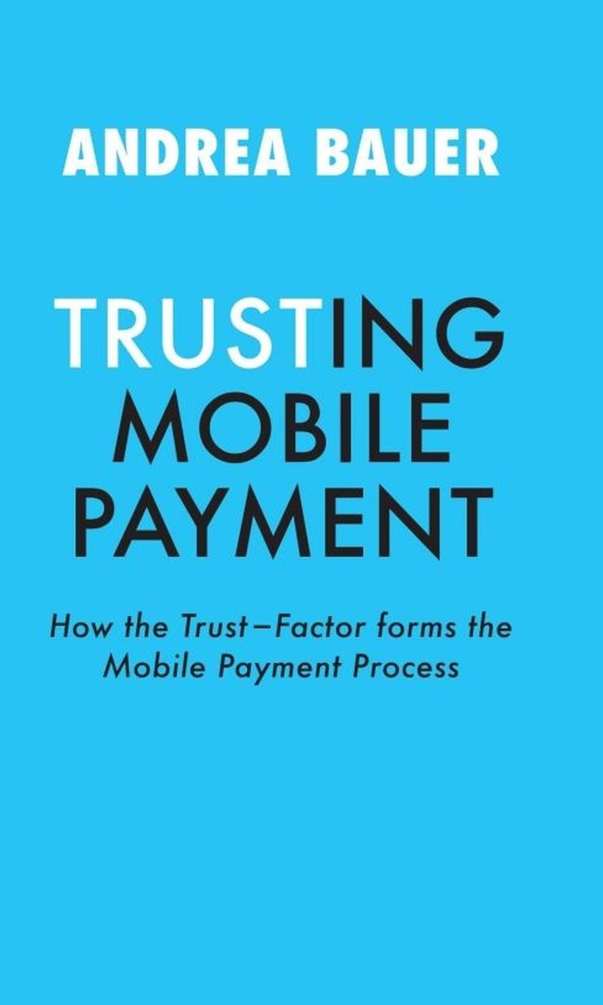 TRUSTING MOBILE PAYMENT: HOW THE TRUST-FACTOR FORMS THE MOBILE PAYMENT PROCESS