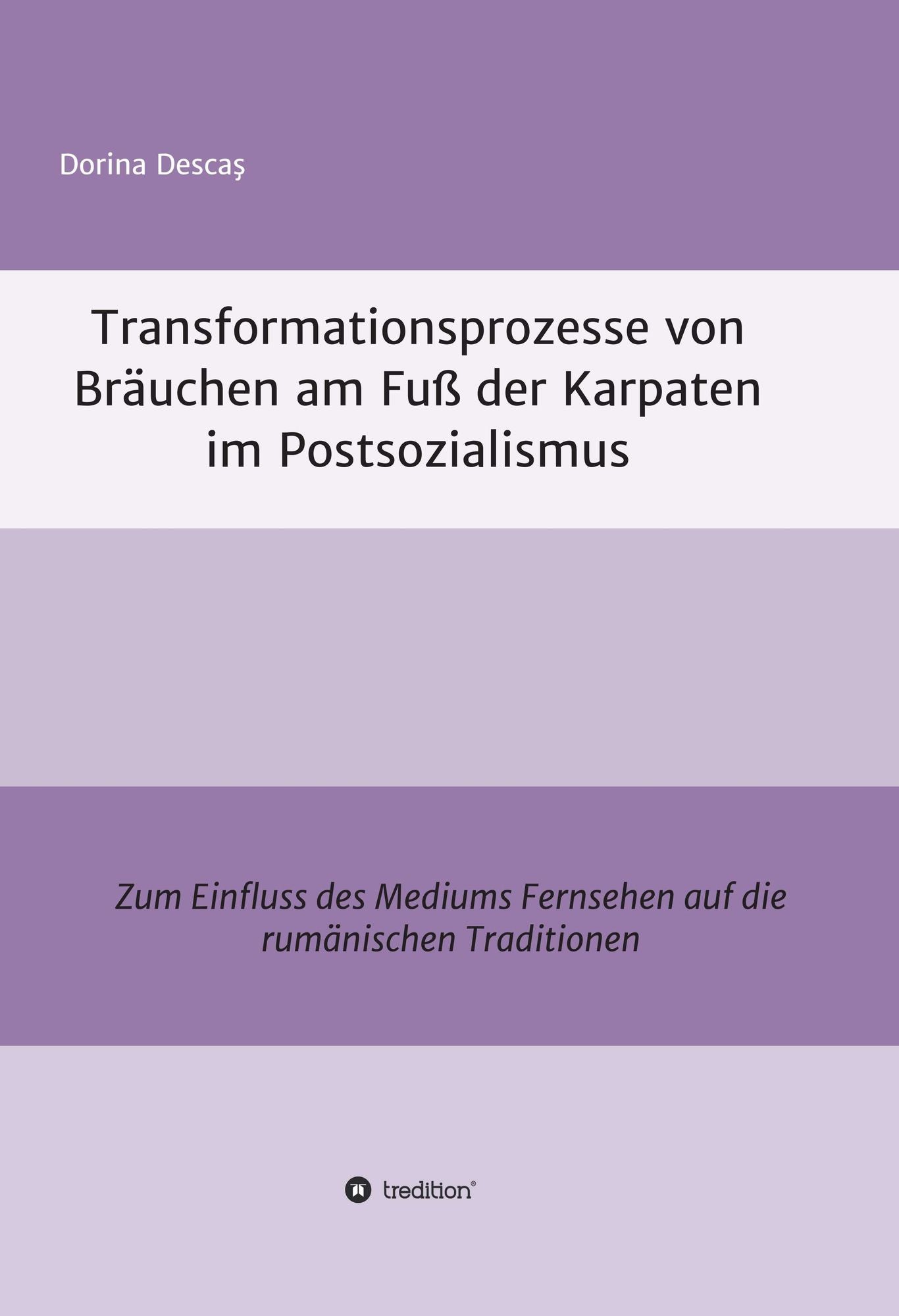 Transformationsprozesse von Bräuchen am Fuß der Karpaten im Postsozialismus: Zum Einfluss des Mediums Fernsehen auf die rumänischen Traditionen