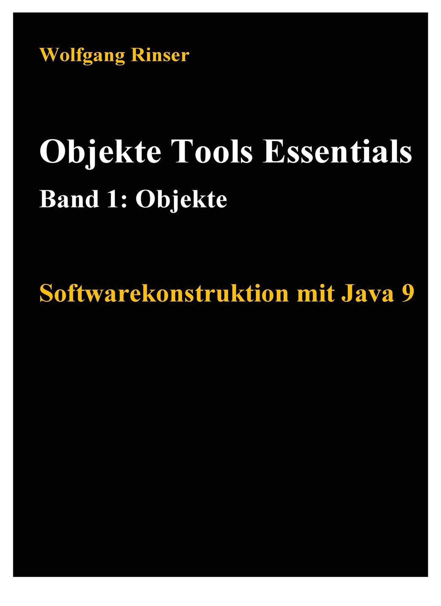 Objekte Tools Essentials Band 1: Objekte: Softwarekonstruktion mit Java 9