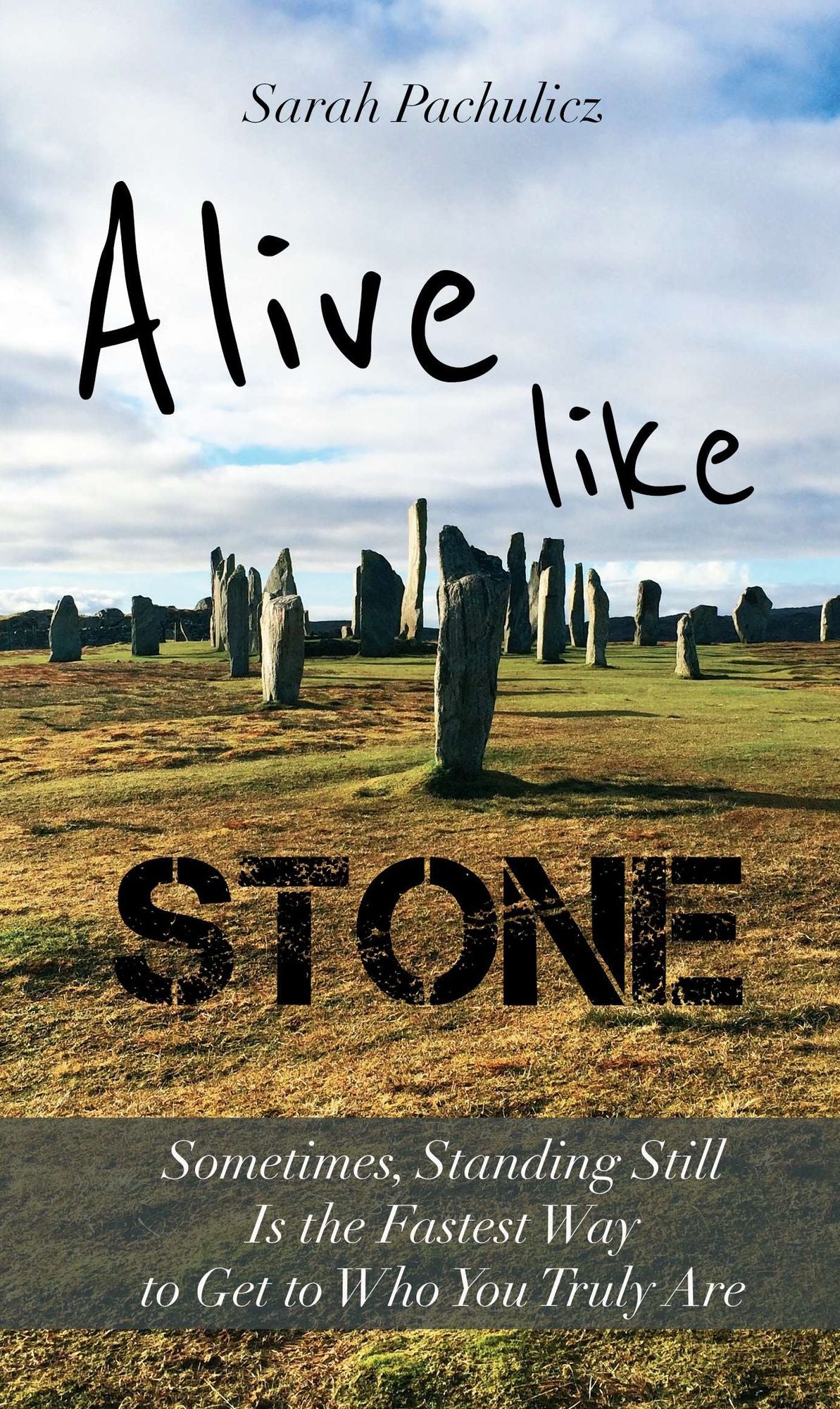 Alive Like Stone: Sometimes, Standing Still Is the Fastest Way to Get to Who You Truly Are