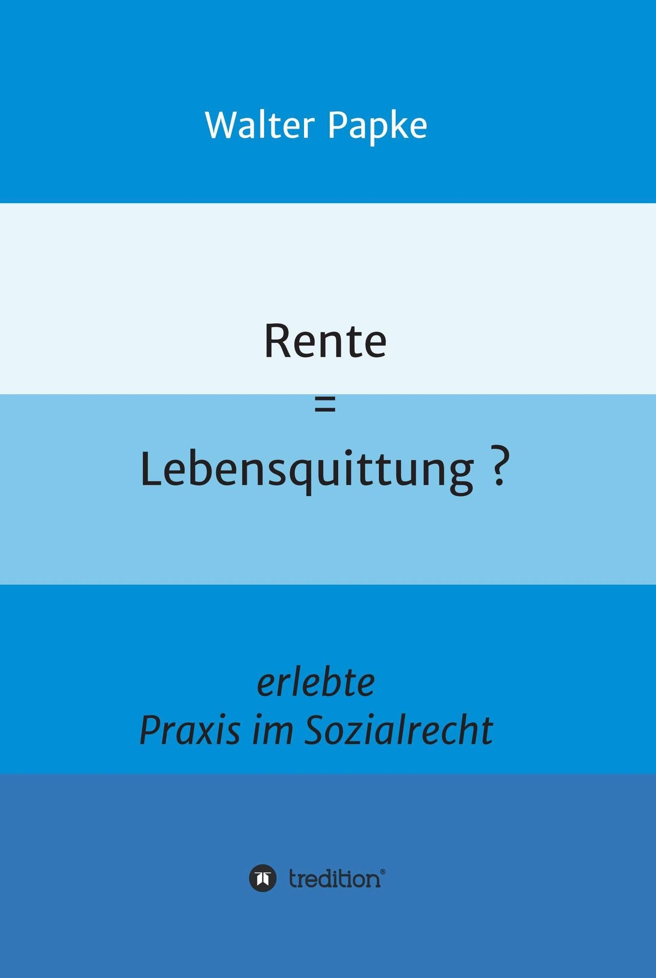 Rente = Lebensquittung?: erlebte Praxis im Sozialrecht
