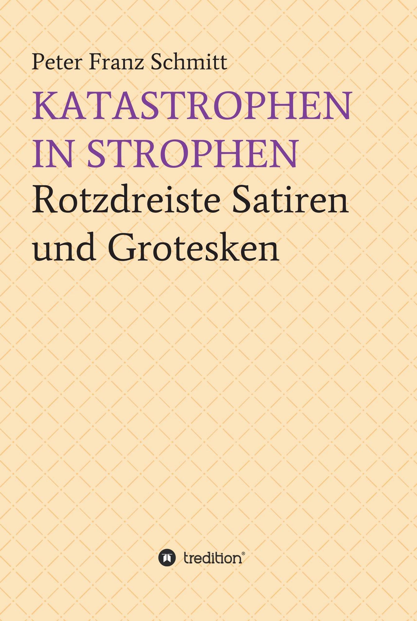 Katastrophen in Strophen: Rotzdreiste Satiren und Grotesken