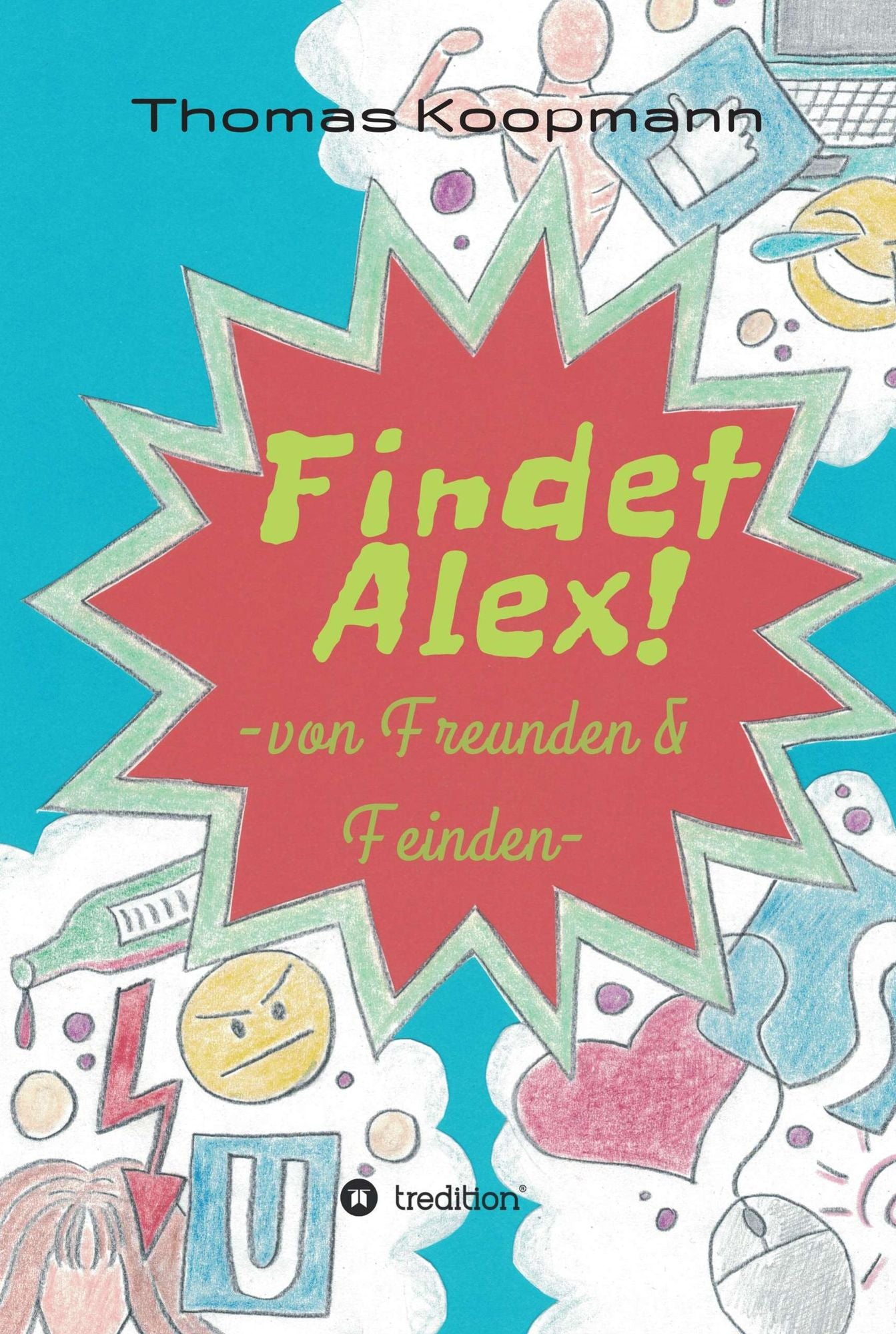 Findet Alex!: von Freunden und Feinden
