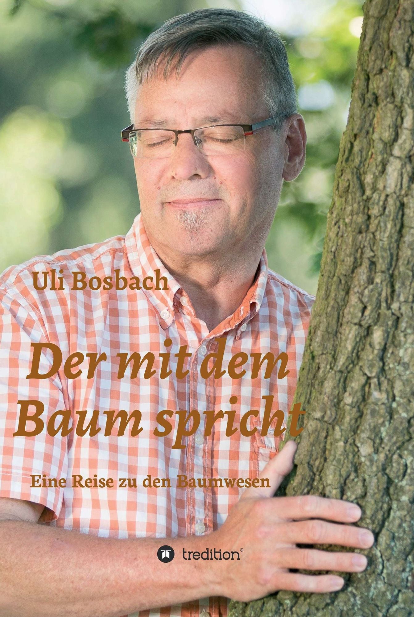 Der mit dem Baum spricht: Eine Reise zu den Baumwesen