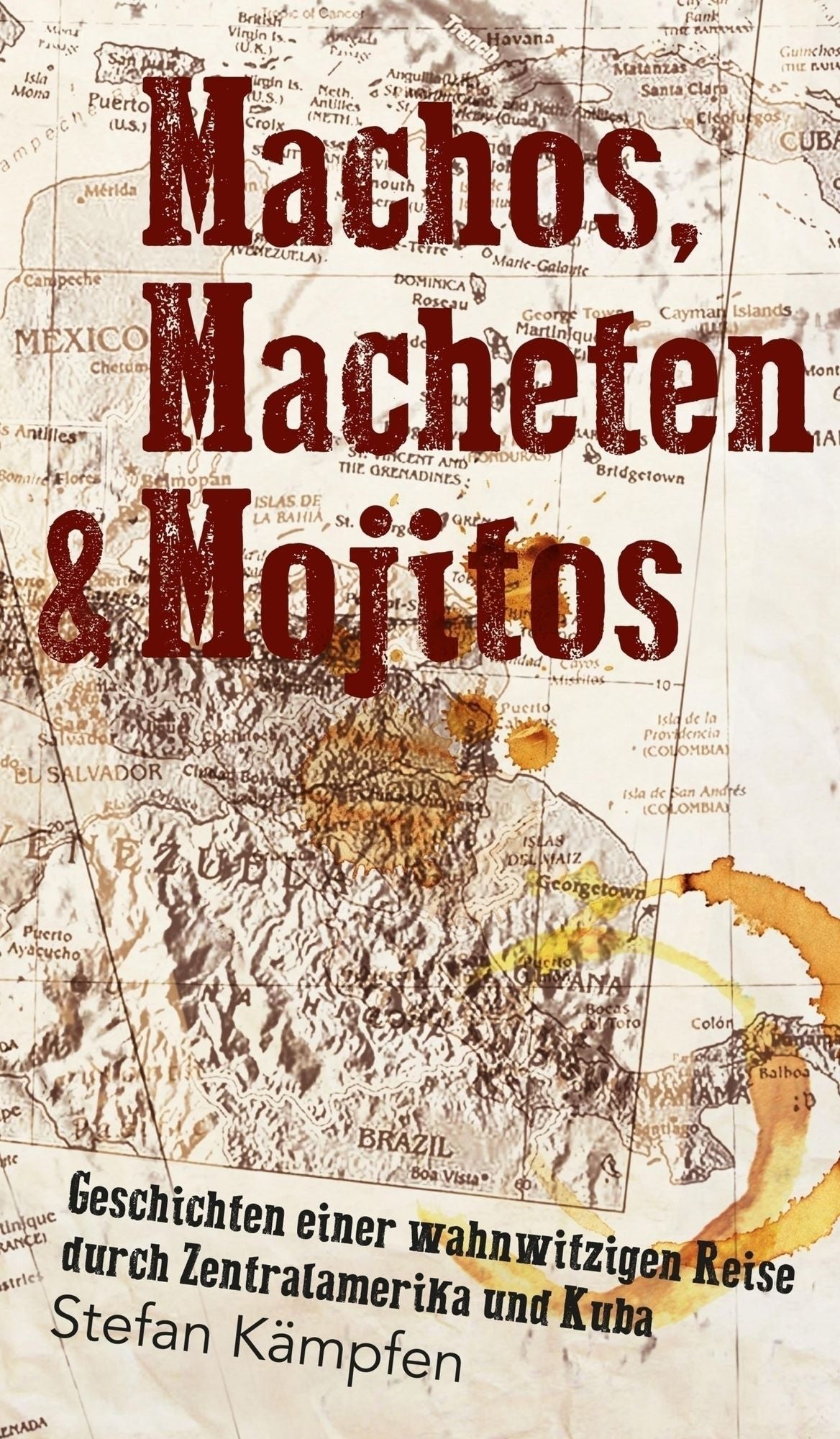 Machos, Macheten & Mojitos: Geschichten einer wahnwitzigen Reise durch Zentralamerika und Kuba