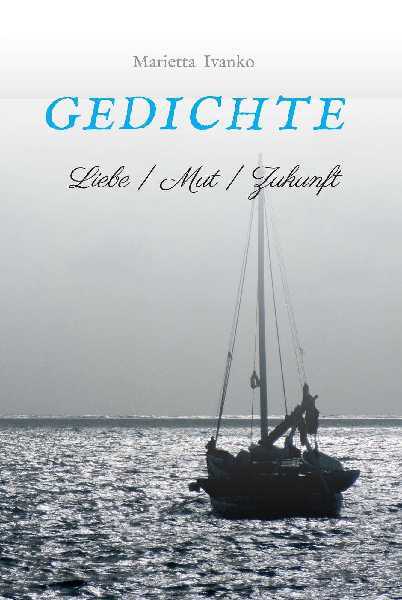 Gedichte: Liebe Mut Zukunft