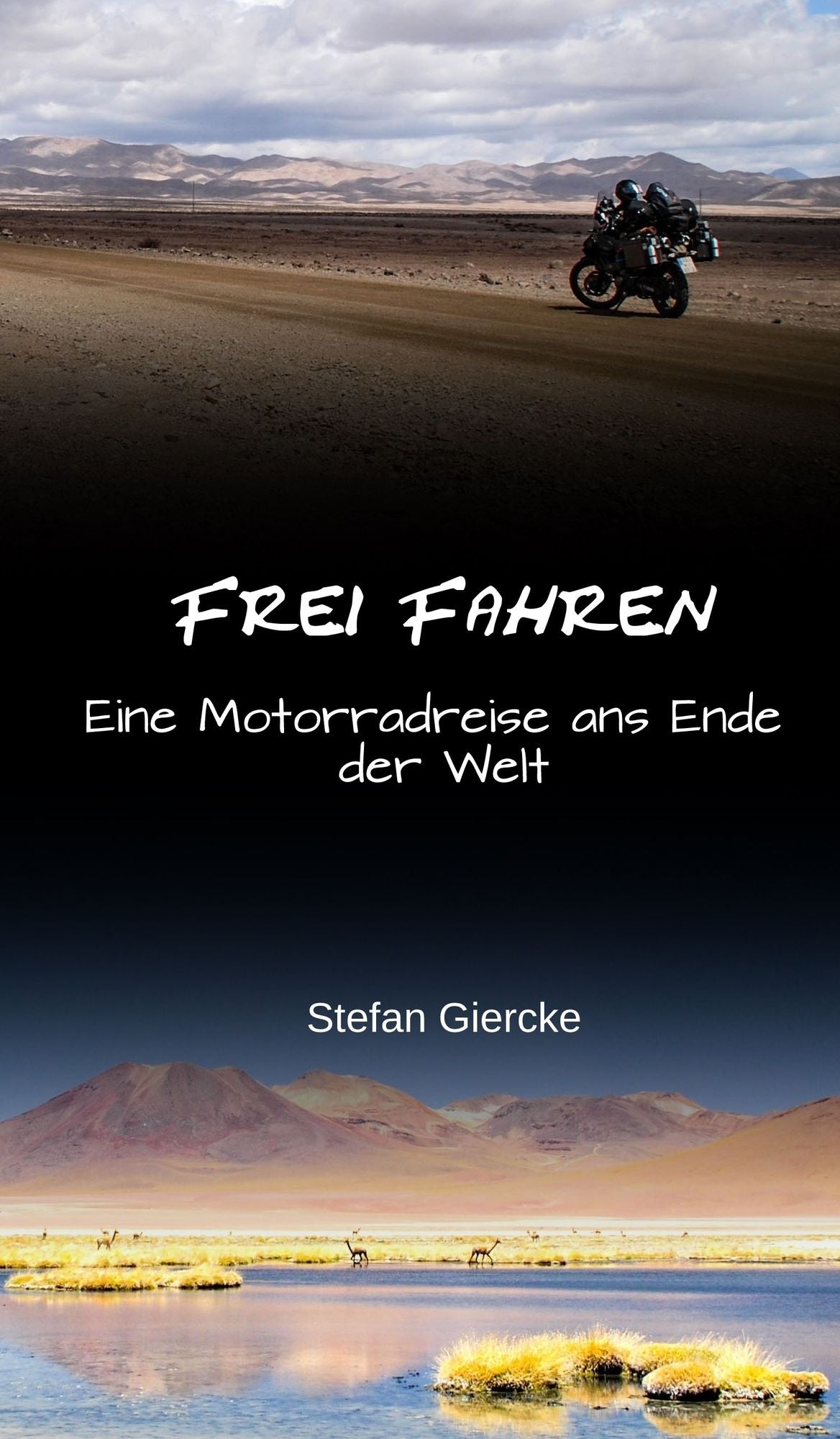 Frei Fahren: Eine Motorradreise ans Ende der Welt