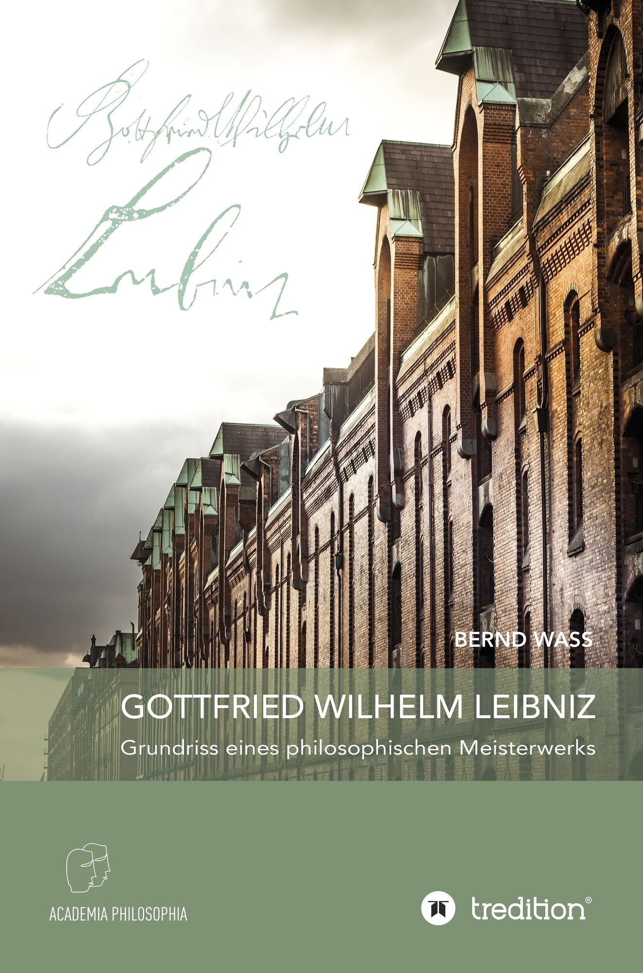 Gottfried Wilhelm Leibniz: Grundriss eines philosophischen Meisterwerks