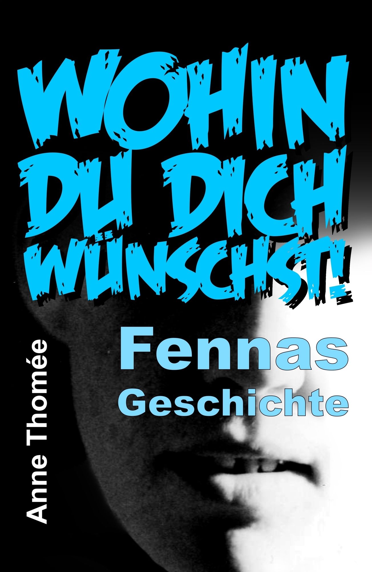 Wohin du dich wünschst!: Fennas Geschichte