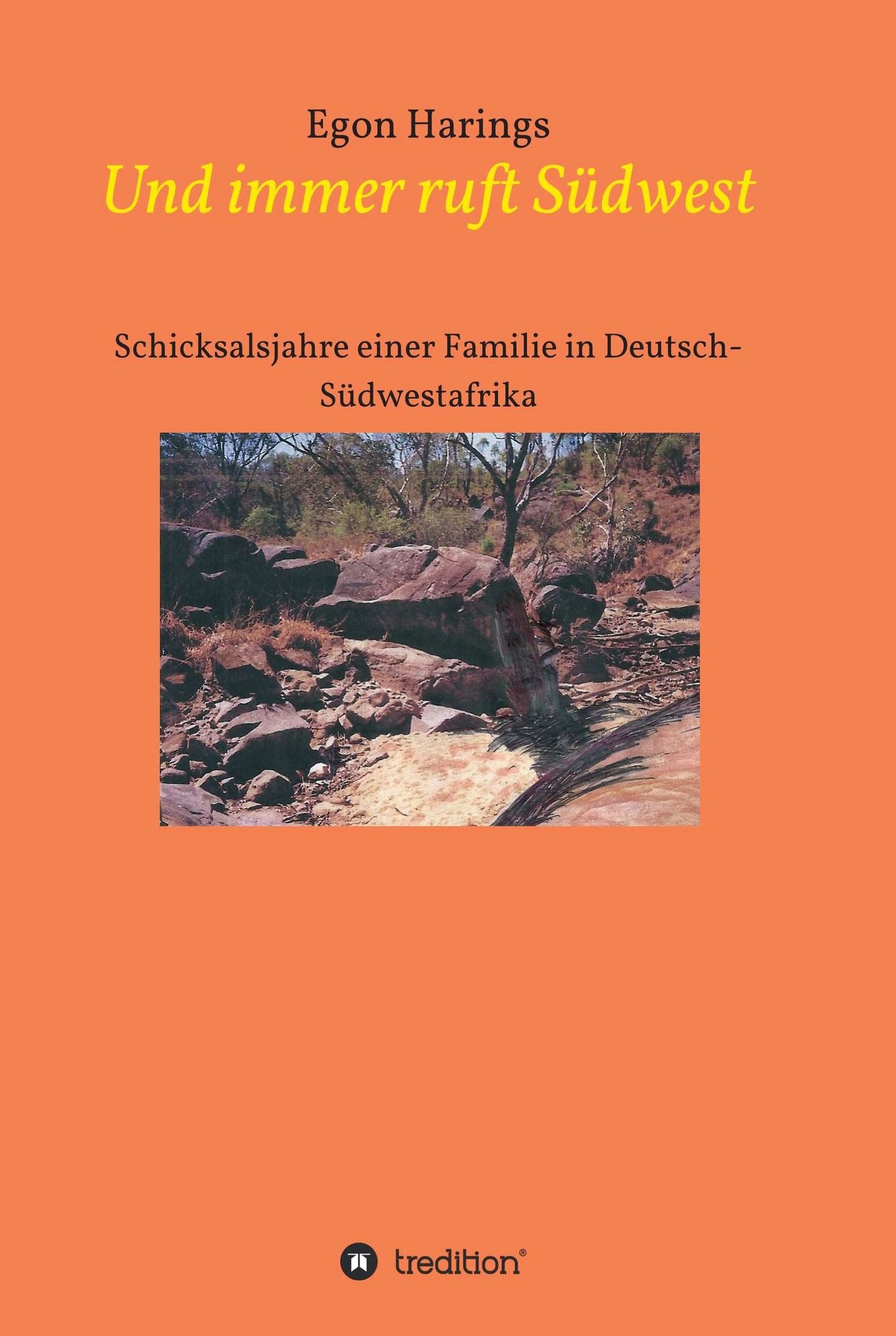 Und immer ruft Südwest: Schicksalsjahre einer Familie in Deutsch-Südwestafrika