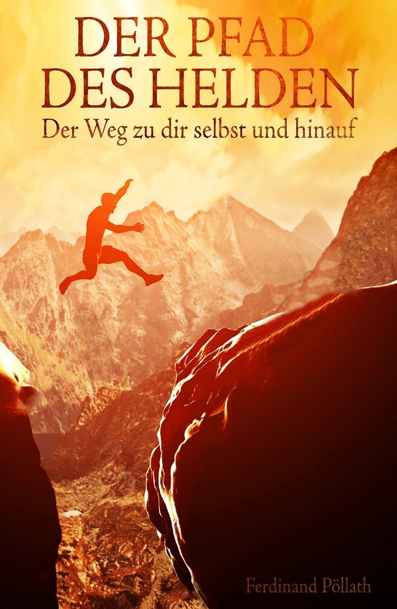 Der Pfad des Helden: Der Weg zu dir selbst und hinauf