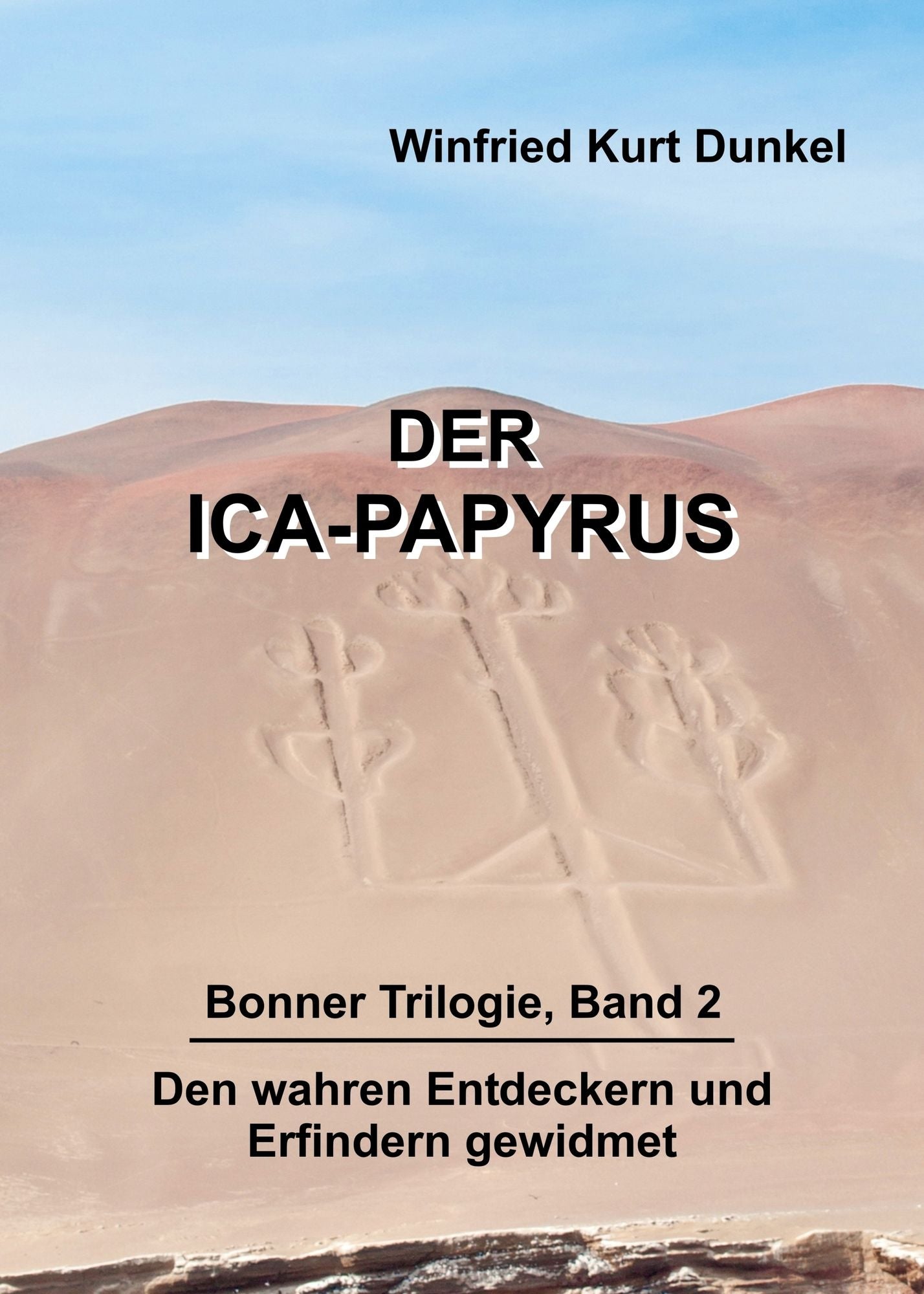 Der Ica-Papyrus: Bonner Trilogie, Band 2 - Den wahren Entdeckern und Erfindern gewidmet