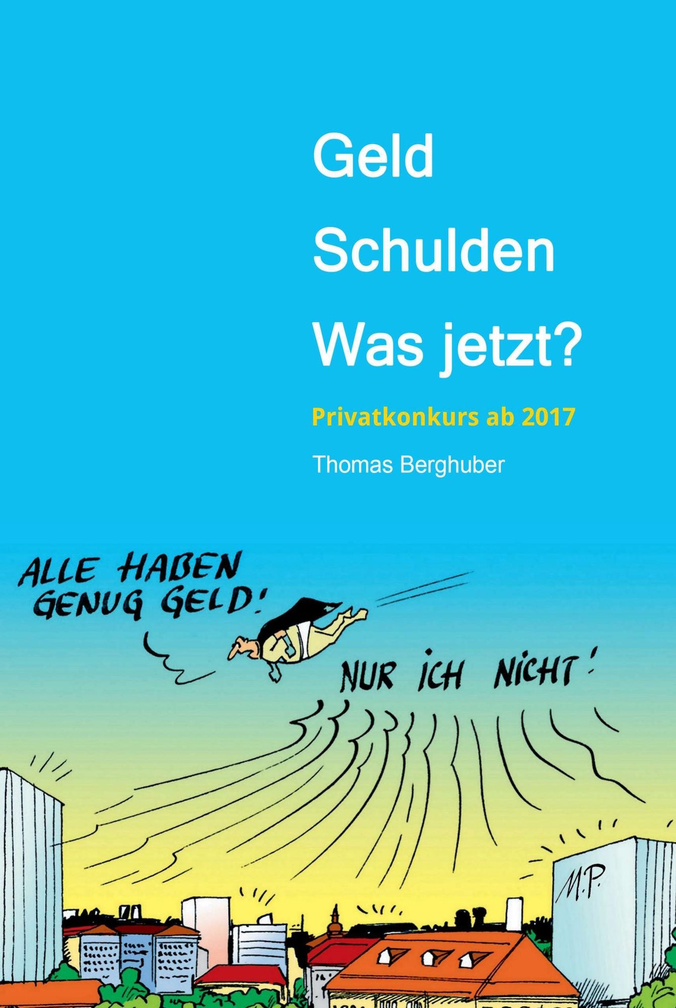 Geld - Schulden - was jetzt?: Vom Umgang mit Geld, Schulden und Privatkonkurs - Wissenswertes in Wort und Bild - Privatkonkurs neu ab 2017