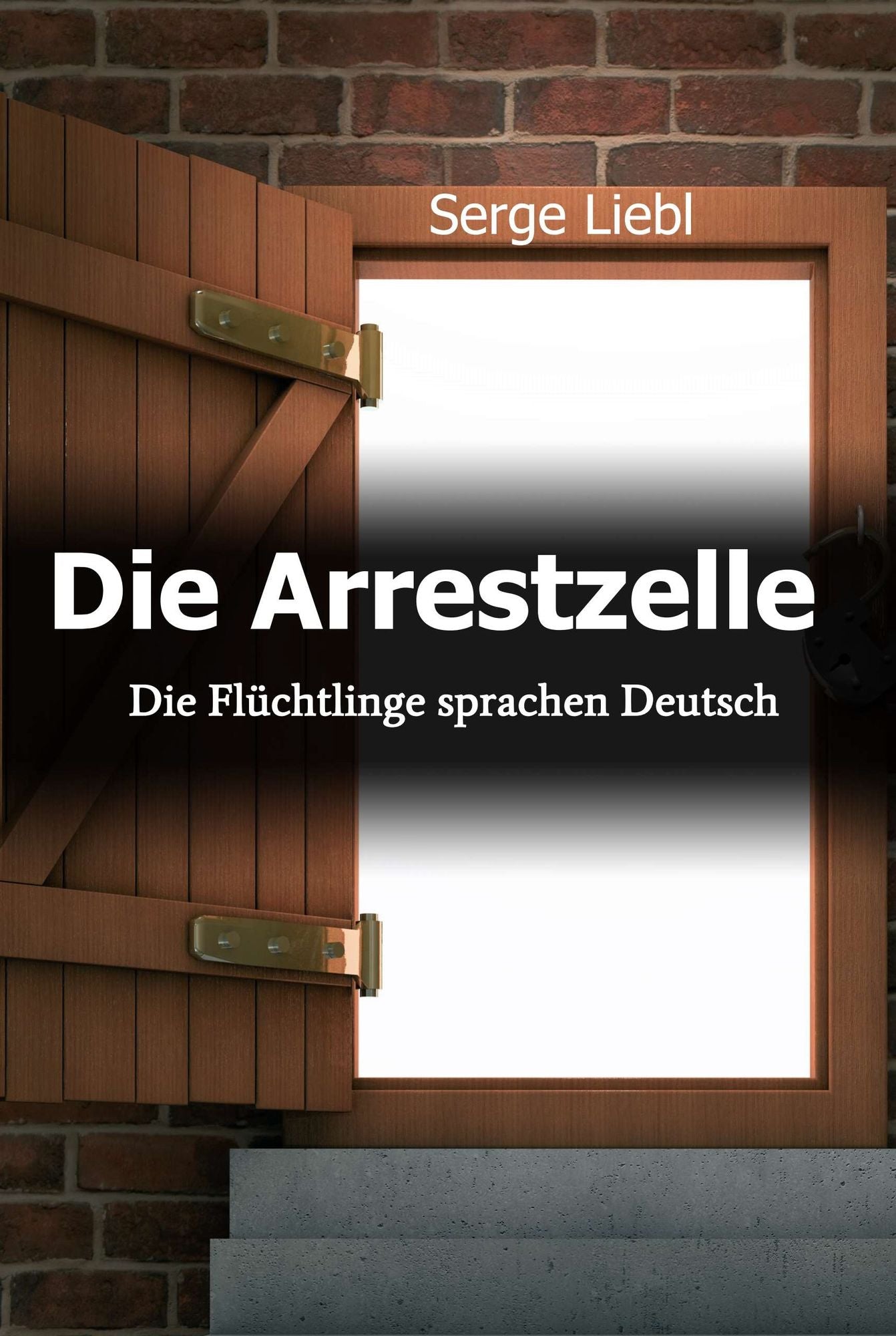 Die Arrestzelle: Die Flüchtlinge sprachen Deutsch