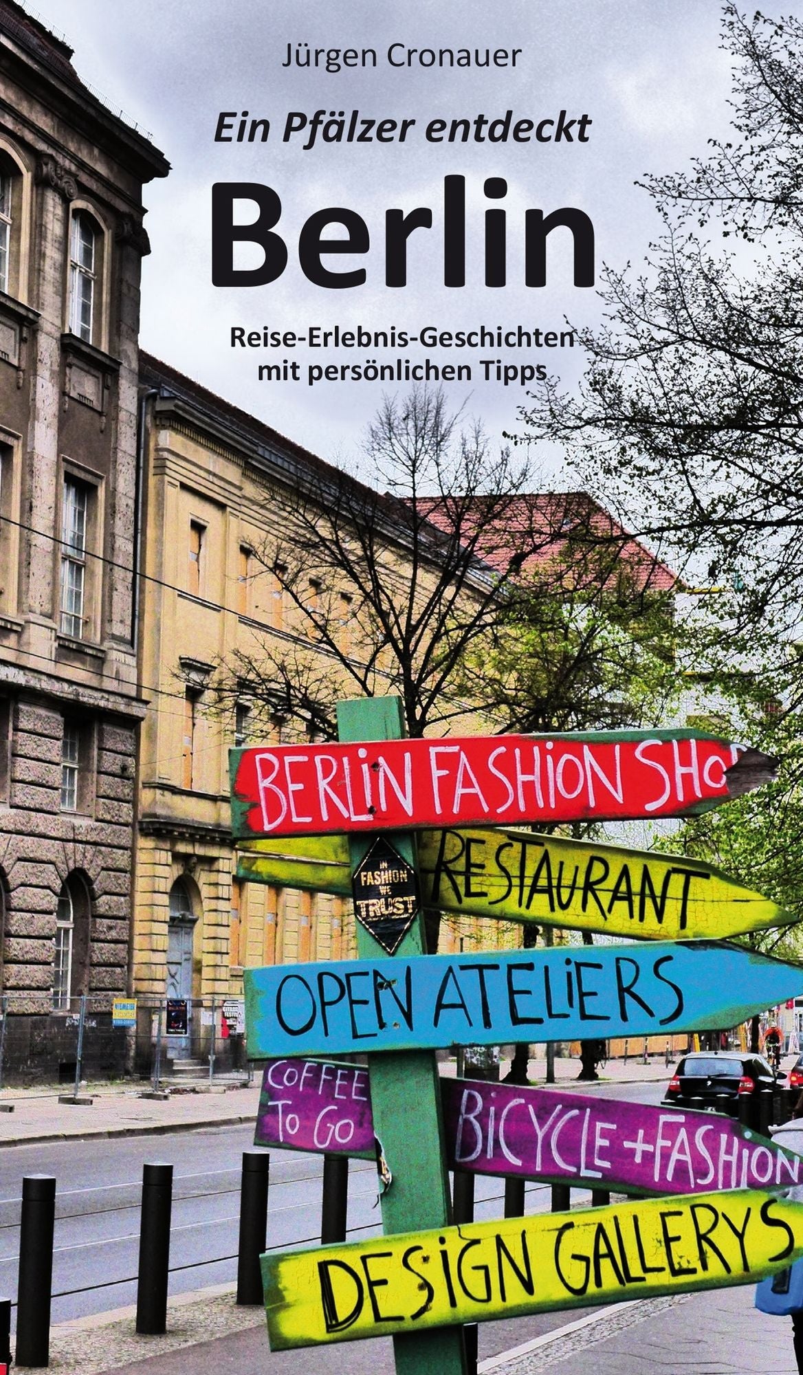 Ein Pfälzer entdeckt Berlin: Reise-Erlebnis-Geschichten mit persönlichen Tipps