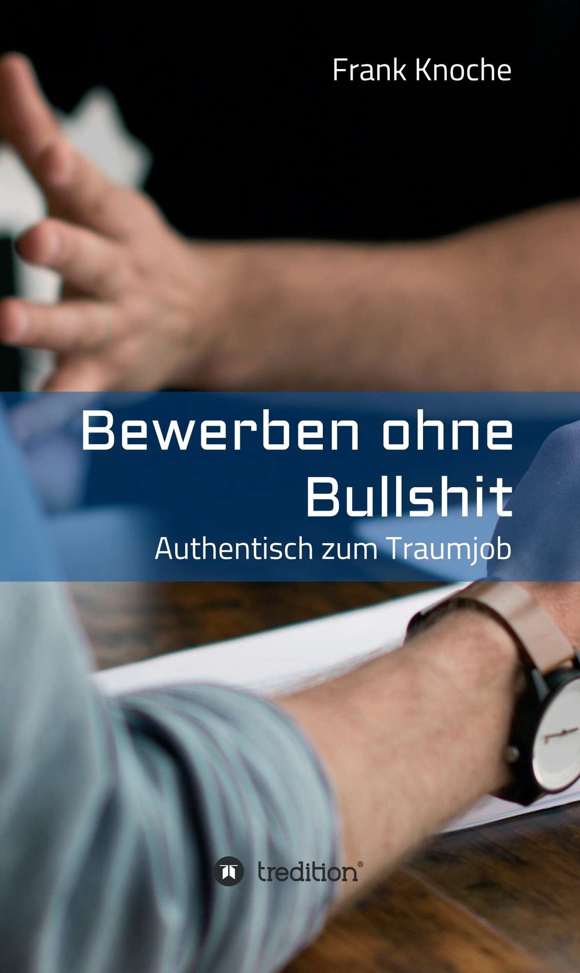 Bewerben ohne Bullshit: Authentisch zum Traumjob