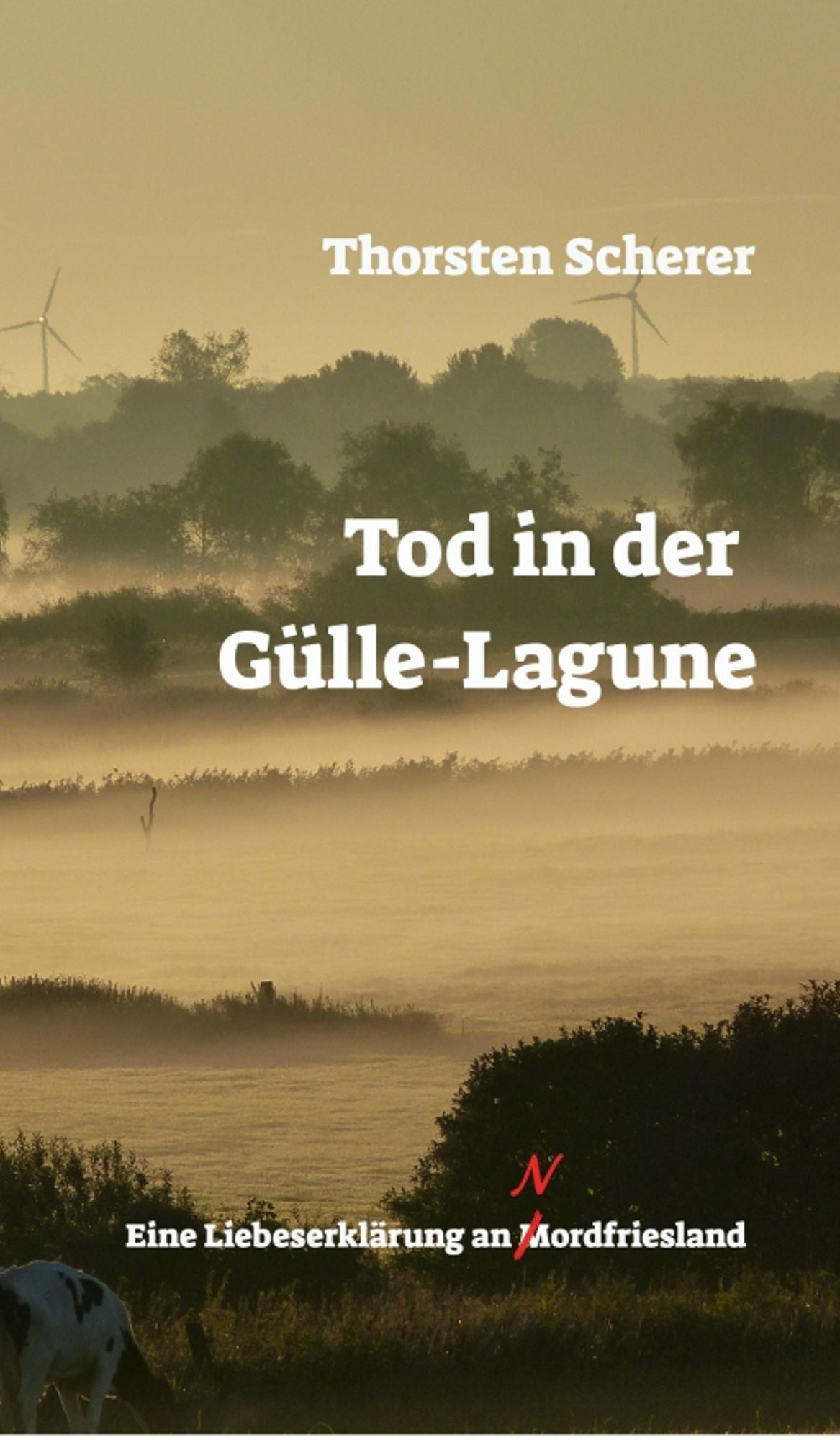 Tod in der Gülle-Lagune: Eine Liebeserklärung an Mordfriesland