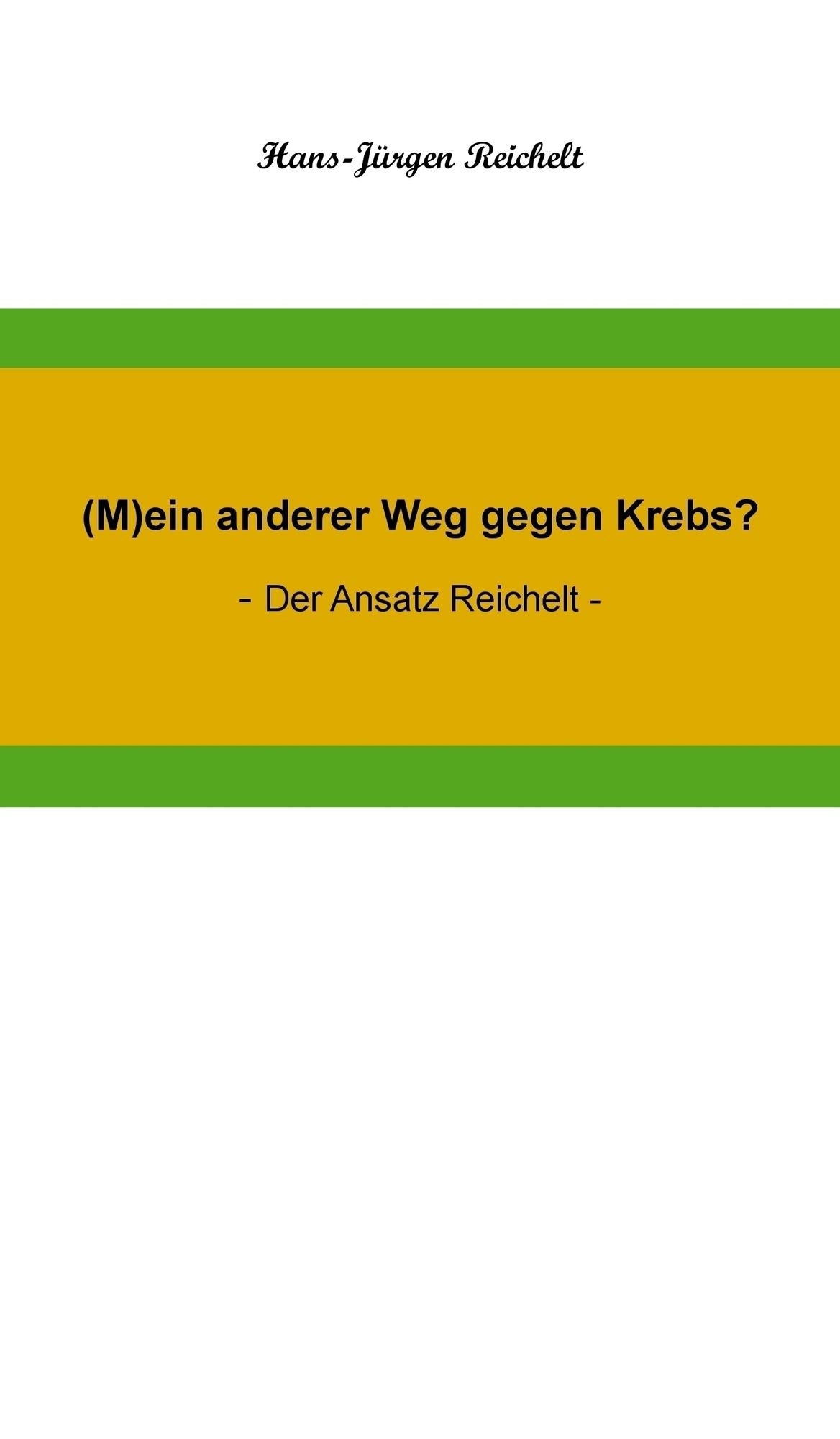 (M)ein anderer Weg gegen Krebs?: - Der Ansatz Reichelt -
