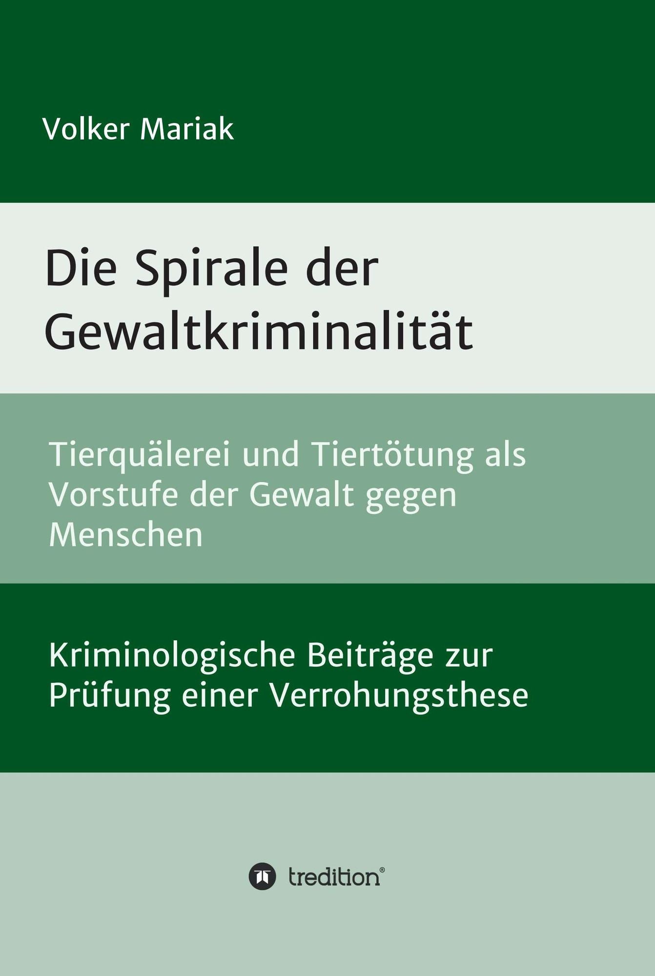 Die Spirale der Gewaltkriminalität: Tierquälerei und Tiertötung als Vorstufe der Gewalt gegen Menschen. Kriminologische Beiträge zur Prüfung einer Verrohungsthese