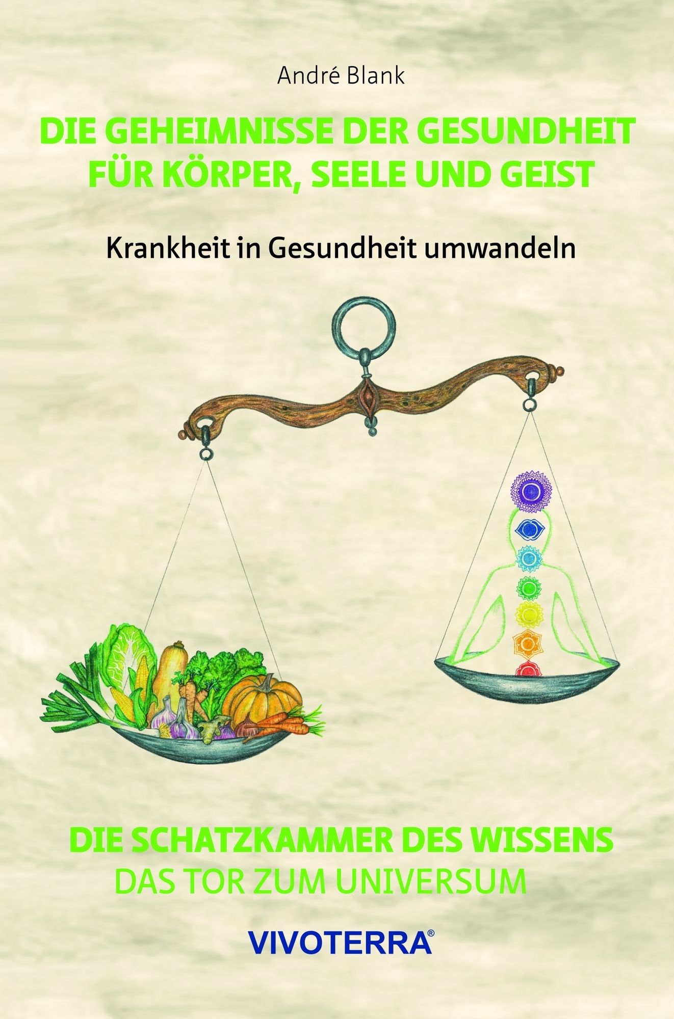 Die Geheimnisse der Gesundheit für Körper, Seele und Geist: Krankheit in Gesundheit umwandeln