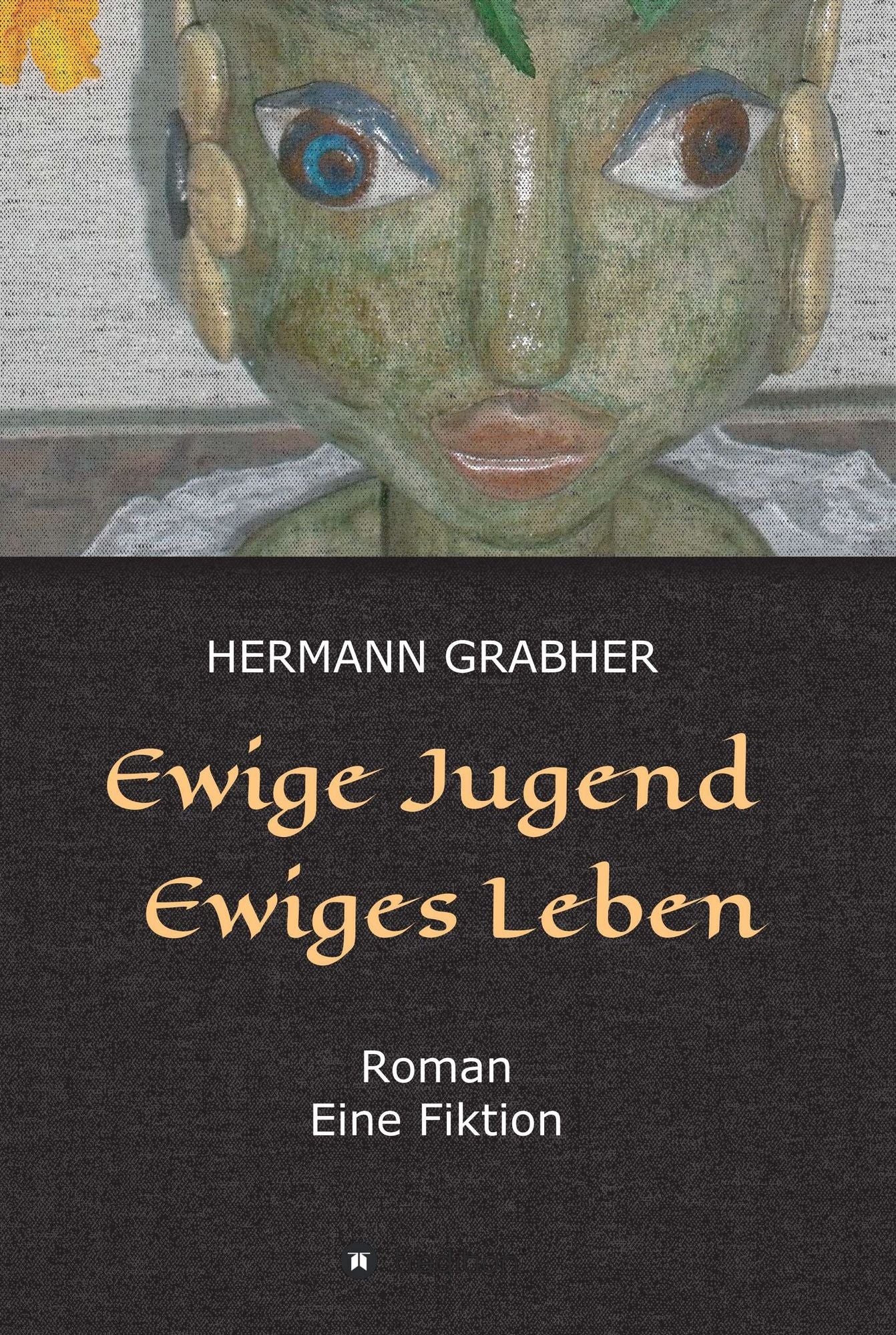 Ewige Jugend Ewiges Leben: Roman Eine Fiktion