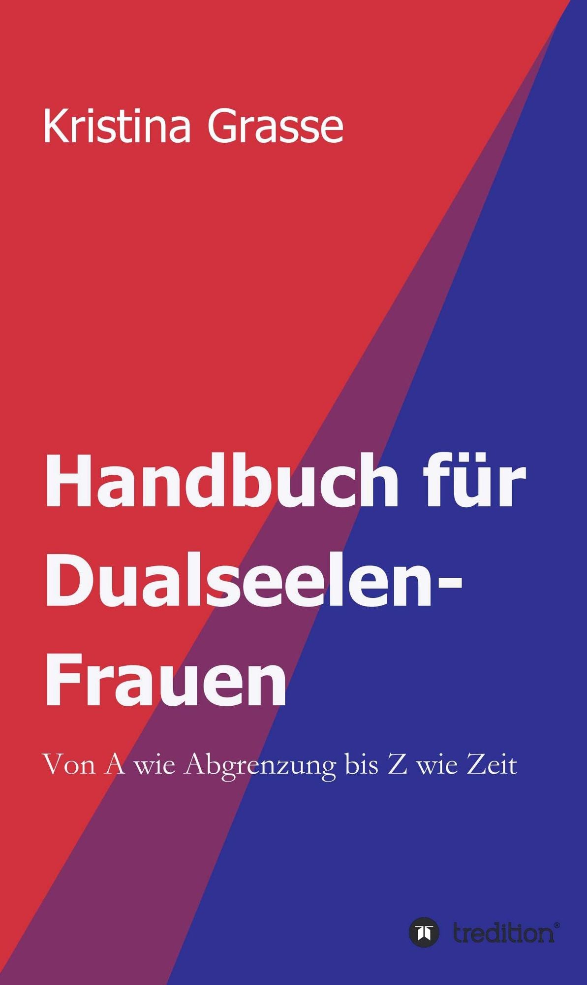 Handbuch für Dualseelen-Frauen: Von A wie Abgrenzung bis Z wie Zeit