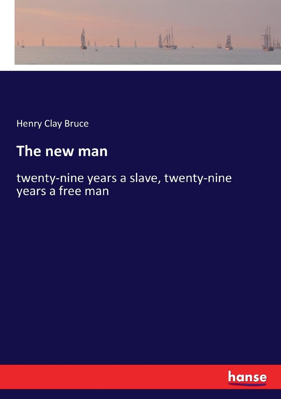 The new man: twenty-nine years a slave, twenty-nine years a free man