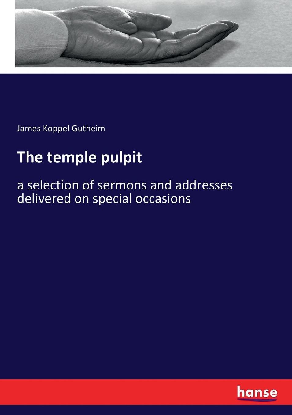 The temple pulpit: a selection of sermons and addresses delivered on special occasions