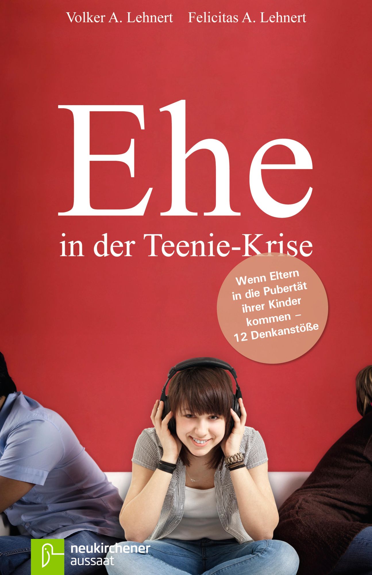 Ehe in der Teenie-Krise: Wenn Eltern in die Pubertät ihrer Kinder kommen - 12 Denkanstöße