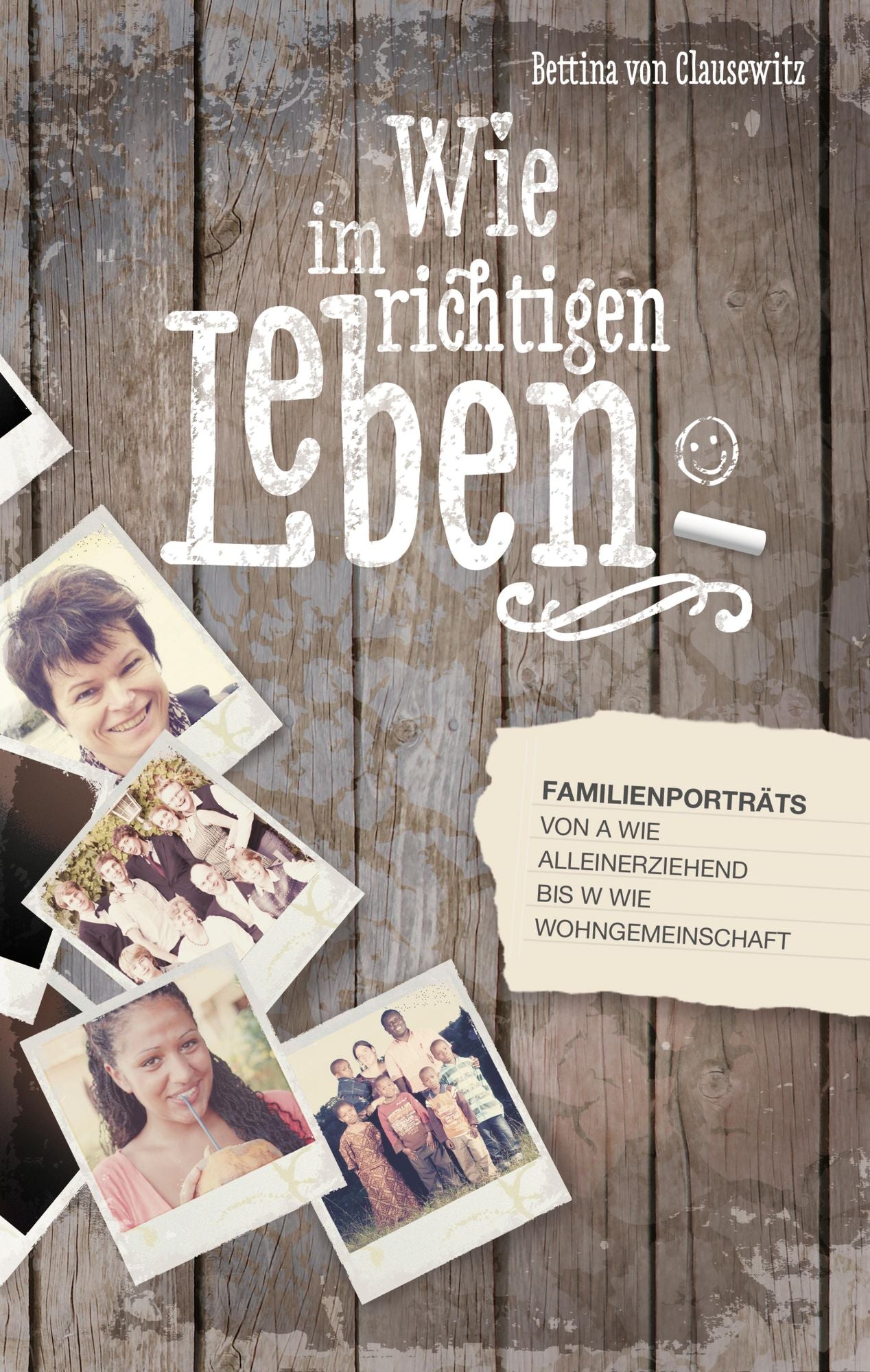 Wie im richtigen Leben: Familienporträts von A wie Alleinerziehend bis W wie Wohngemeinschaft