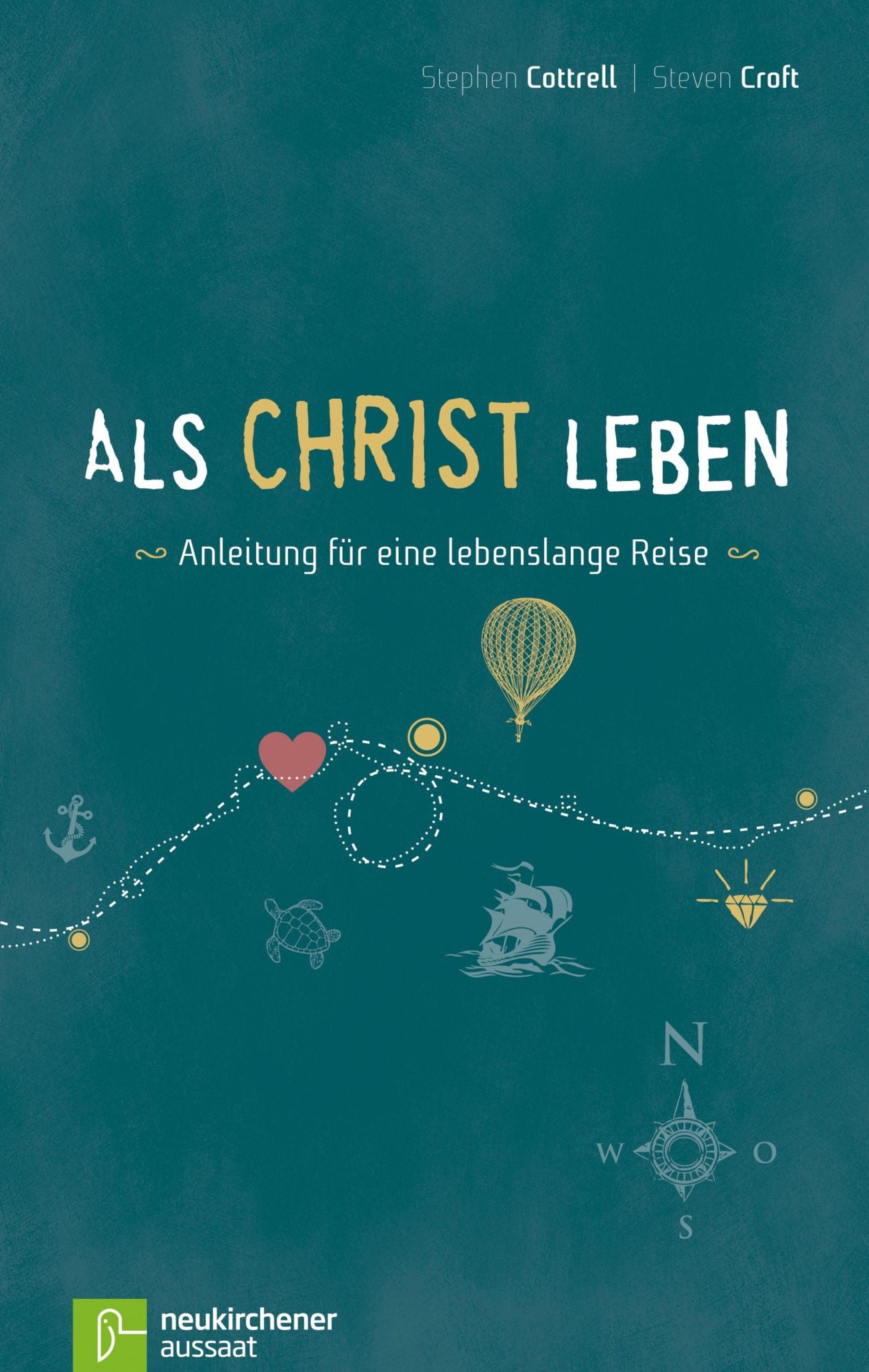 Als Christ leben: Anleitung für eine lebenslange Reise