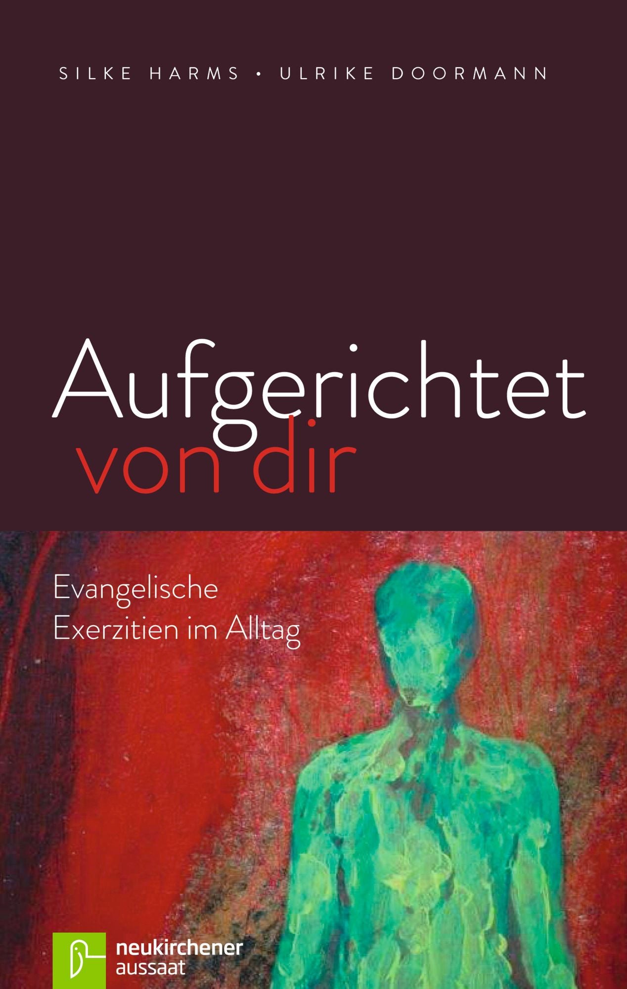 Aufgerichtet von dir: Evangelische Exerzitien im Alltag