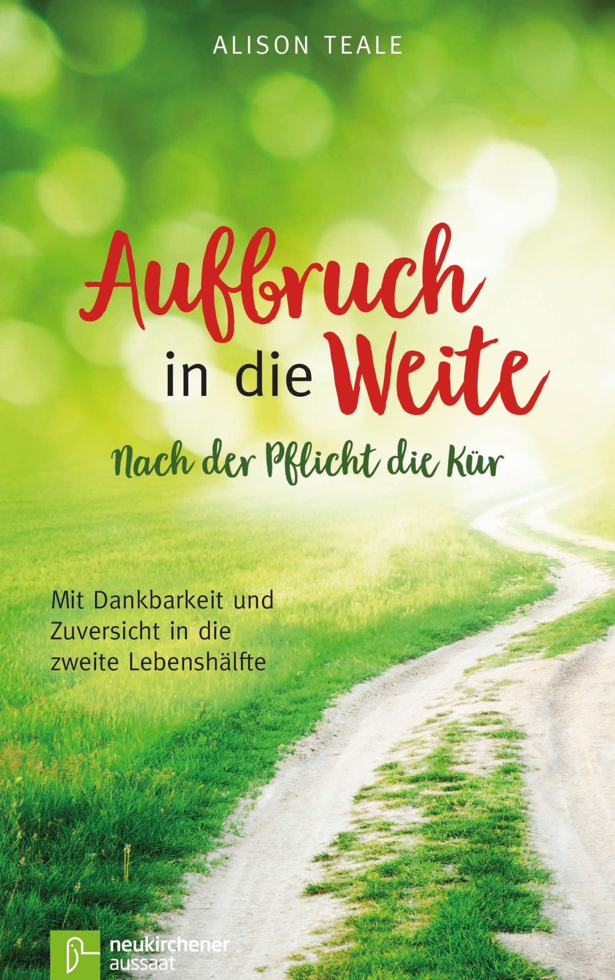 Aufbruch in die Weite: Nach der Pflicht die Kür - Mit Dankbarkeit und Zuversicht in die zweite Lebenshälfe