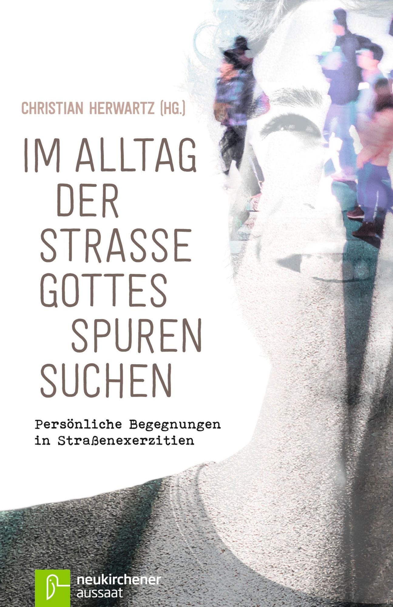 Im Alltag der Straße Gottes Spuren suchen: Persönliche Begegnungen in Straßenexerzitien