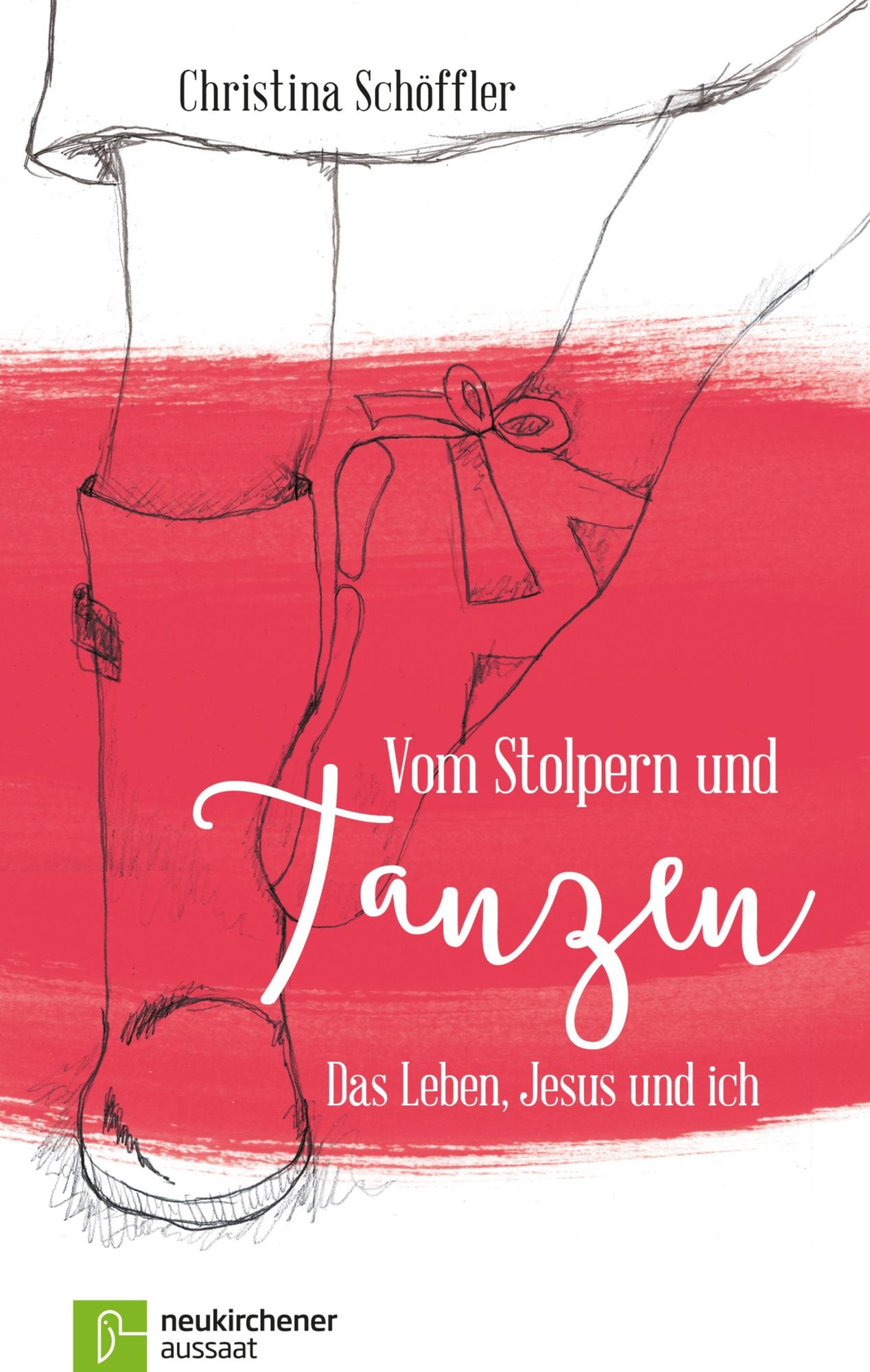 Vom Stolpern und Tanzen: Das Leben, Jesus und ich